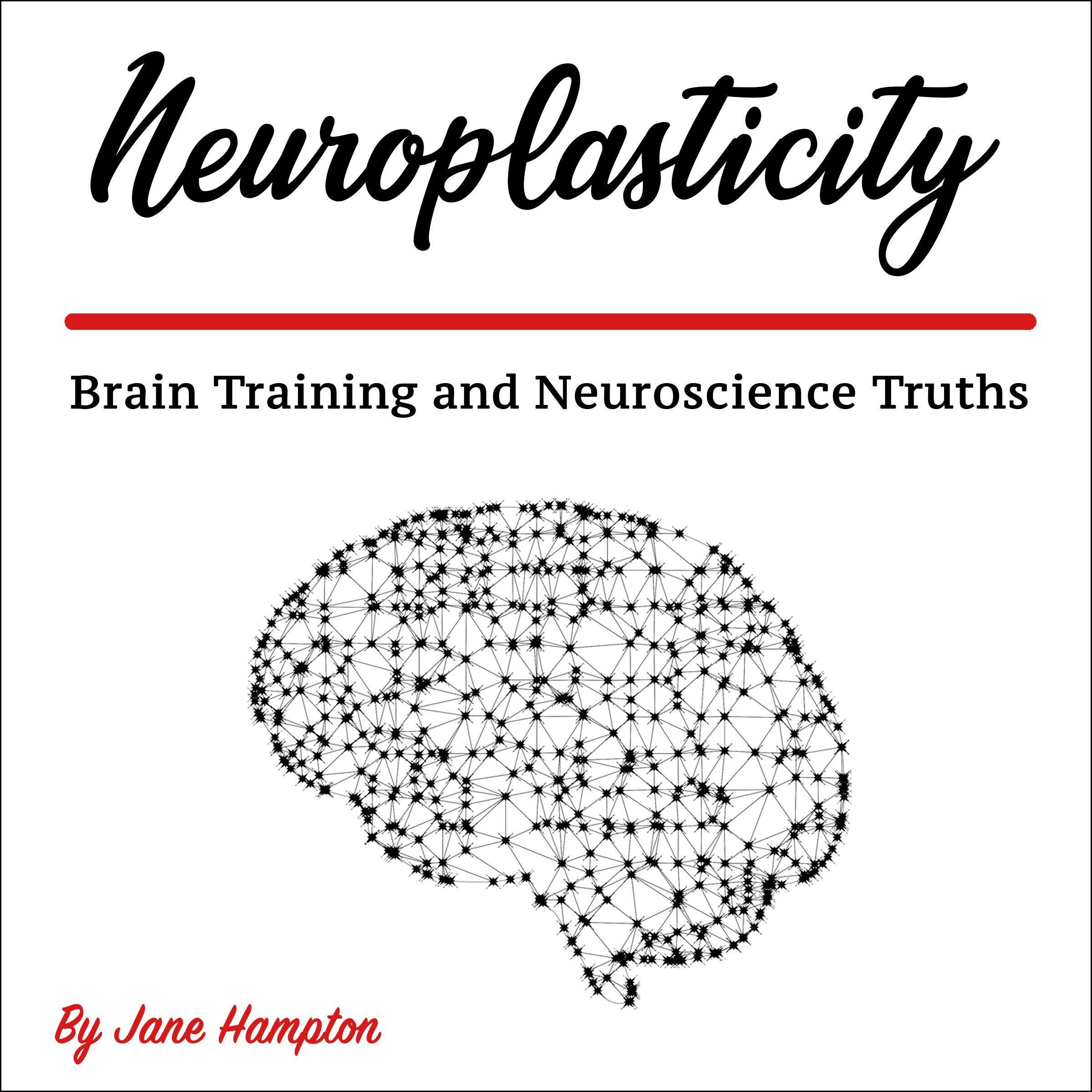 Neuroplasticity: Brain Training and Neuroscience Truths