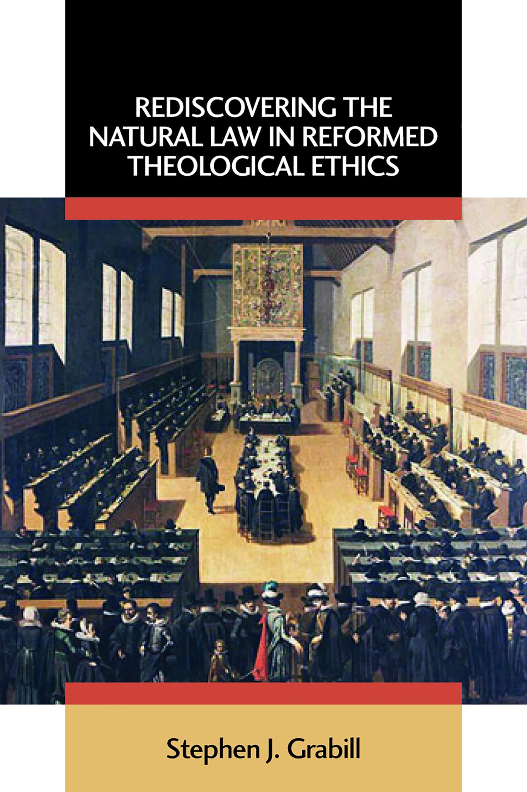Rediscovering the Natural Law in Reformed Theological Ethics (Emory University Studies in Law and Religion (EUSLR))