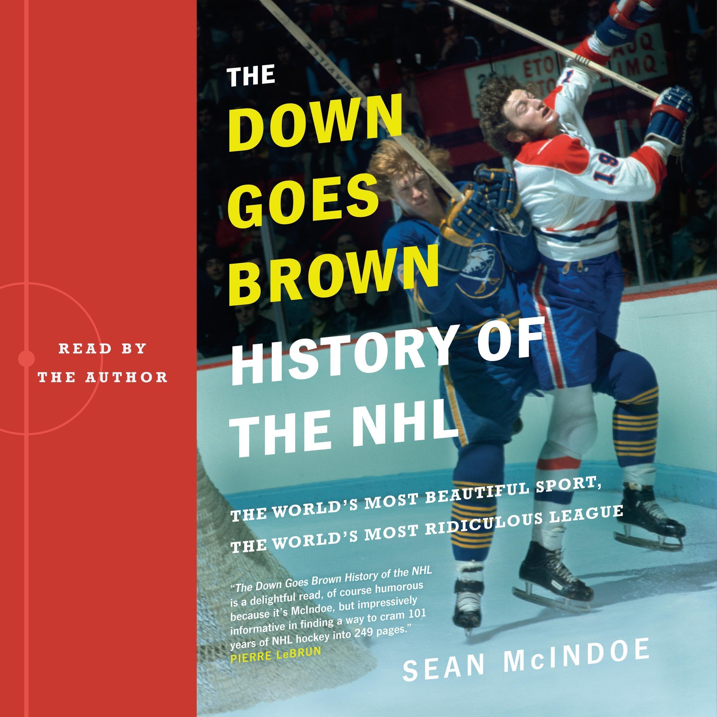 The "Down Goes Brown" History of the NHL: The World's Most Beautiful Sport, the World's Most Ridiculous League