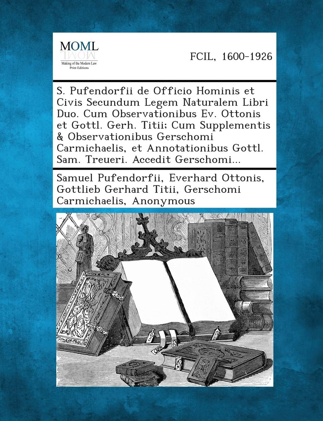 S. Pufendorfii de Officio Hominis Et Civis Secundum Legem Naturalem Libri Duo. Cum Observationibus Ev. Ottonis Et Gottl. Gerh. Titii; Cum Supplementis