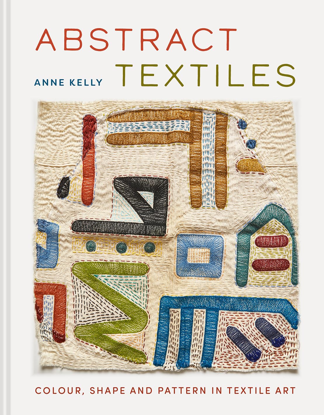 Abstract Textiles by Anne Kelly (Hardback Book)