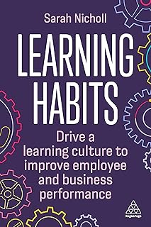 Learning Habits: Drive a Learning Culture to Improve Employee and Business Performance
