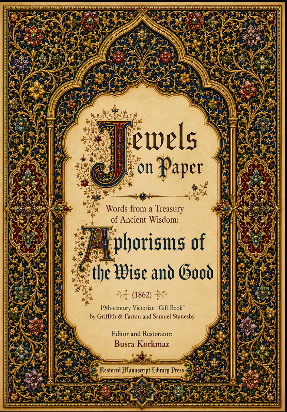 Jewels on Paper - Words from a Treasury of Ancient Wisdom: Aphorisms of the Wise and Good (1862) - 19th-century Victorian "Gift Book" (Jewels on ... Illuminated Manuscript Gift Books Library)