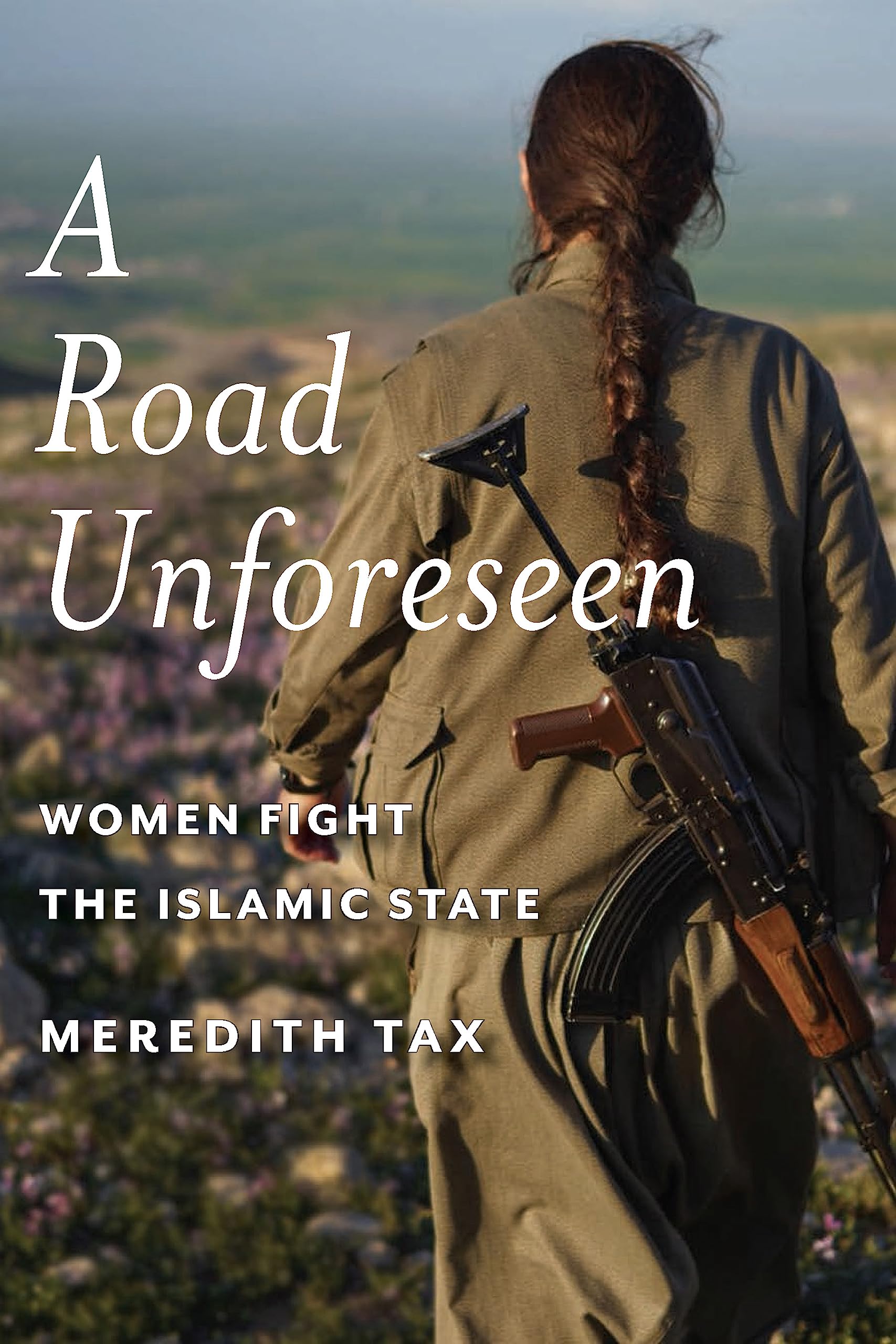 Buy A Road Unforeseen: Women Fight the Islamic State — BookShops.in