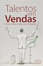 TALENTOS EM VENDAS - COMO LIDERAR E GERENCIAR CAMPEOS