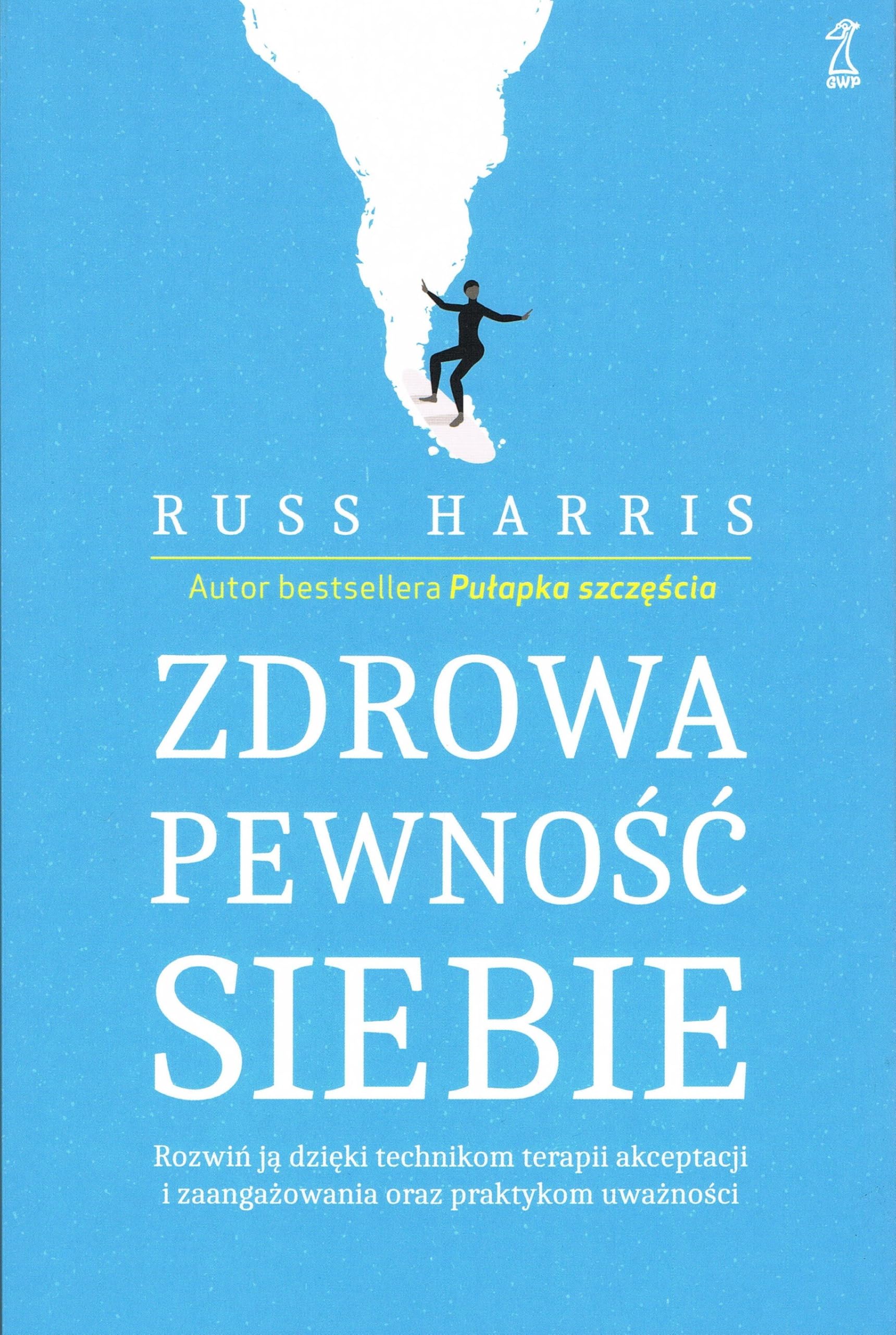 Zdrowa pewność siebie: Rozwiń ją dzięki technikom terapii akceptacji i zaangażowania oraz praktykom uważności