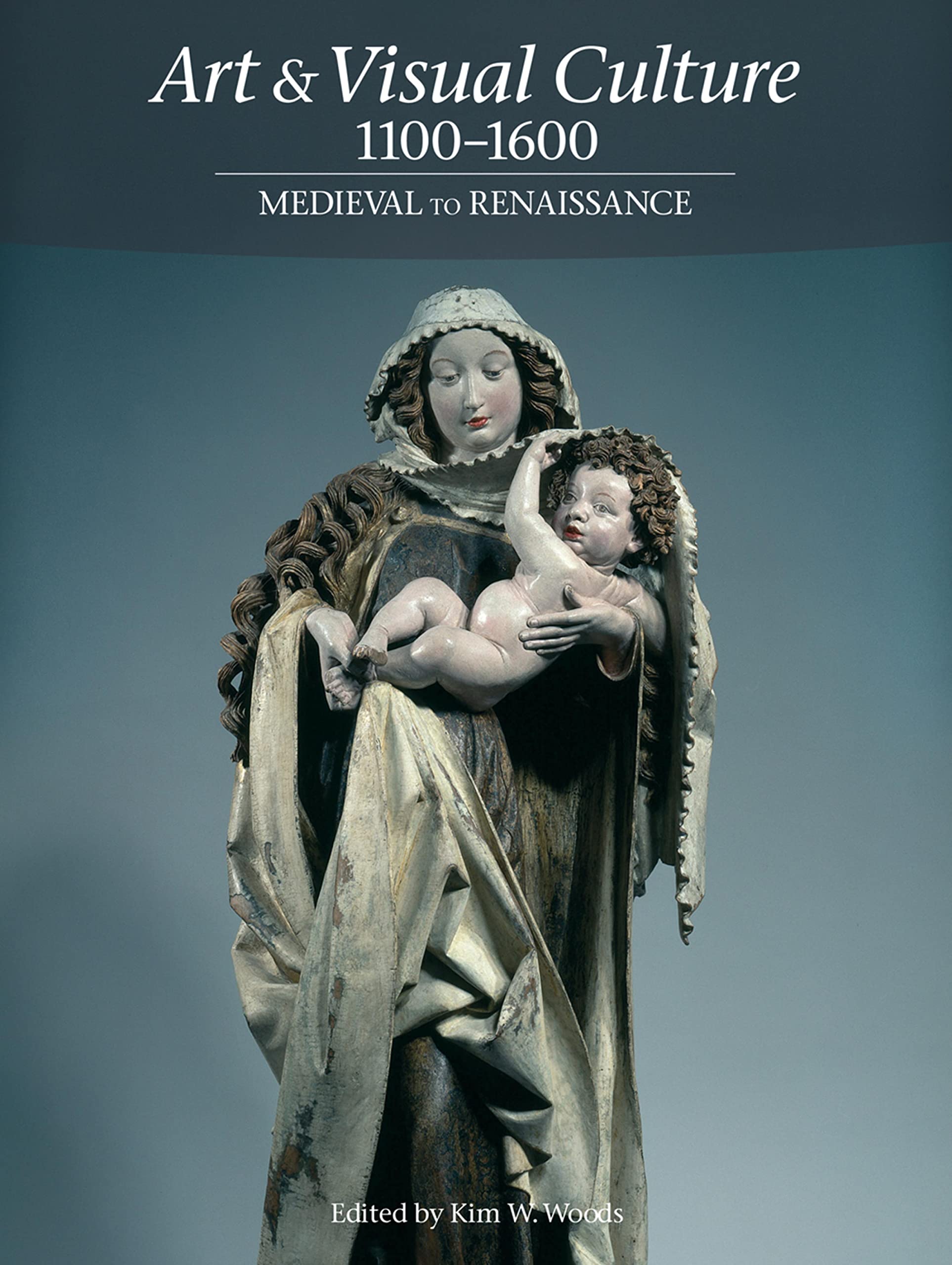 Art & Visual Culture 1100-1600: Medieval to Renaissance (Art & Visual Culture 1 1)
