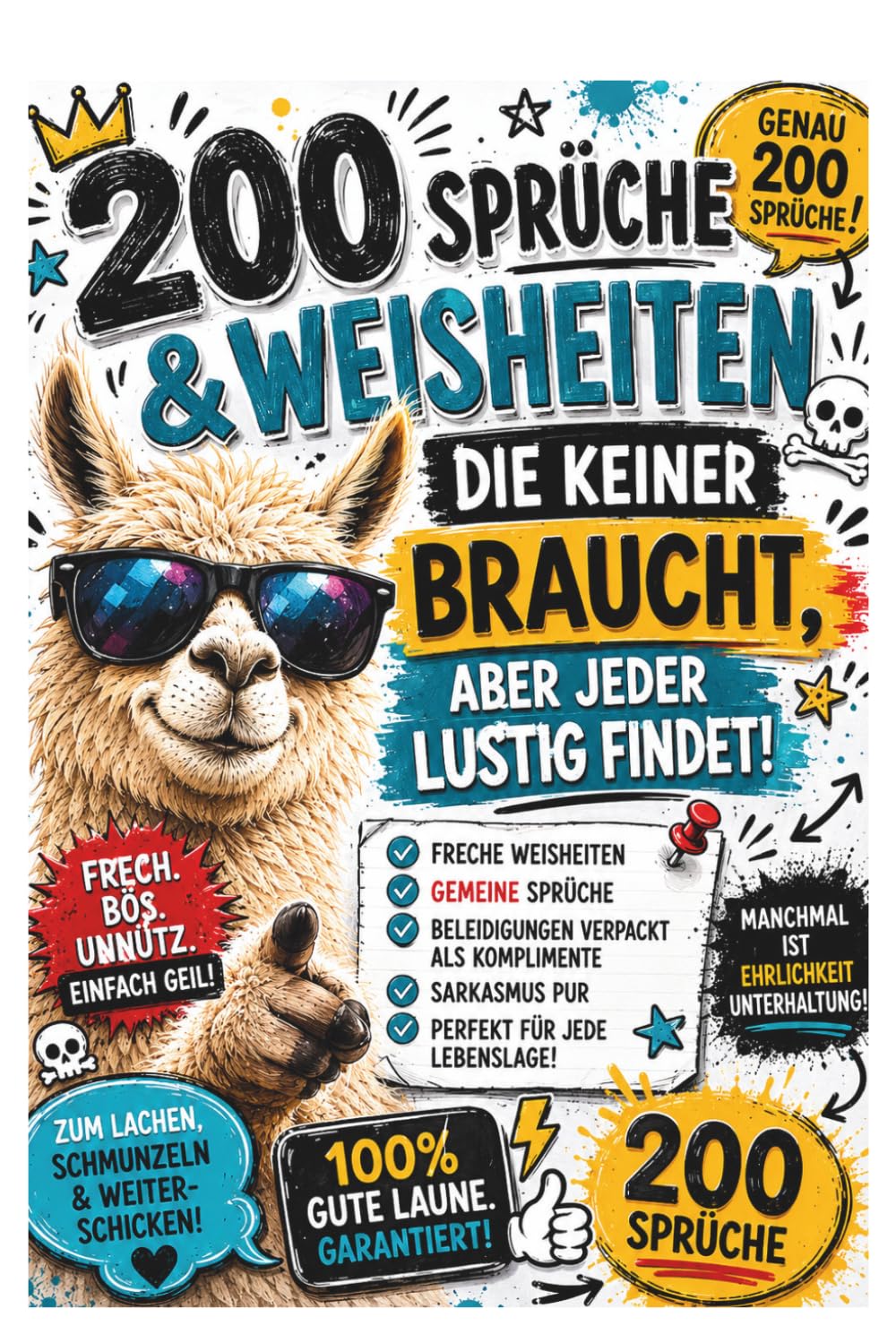 200 Sprüche & Weisheiten, die keiner braucht, aber jeder lustig findet: lustige Sprüche, freche Weisheiten, versteckte Beleidigungen, Sarkastisch und schwarzer Humor
