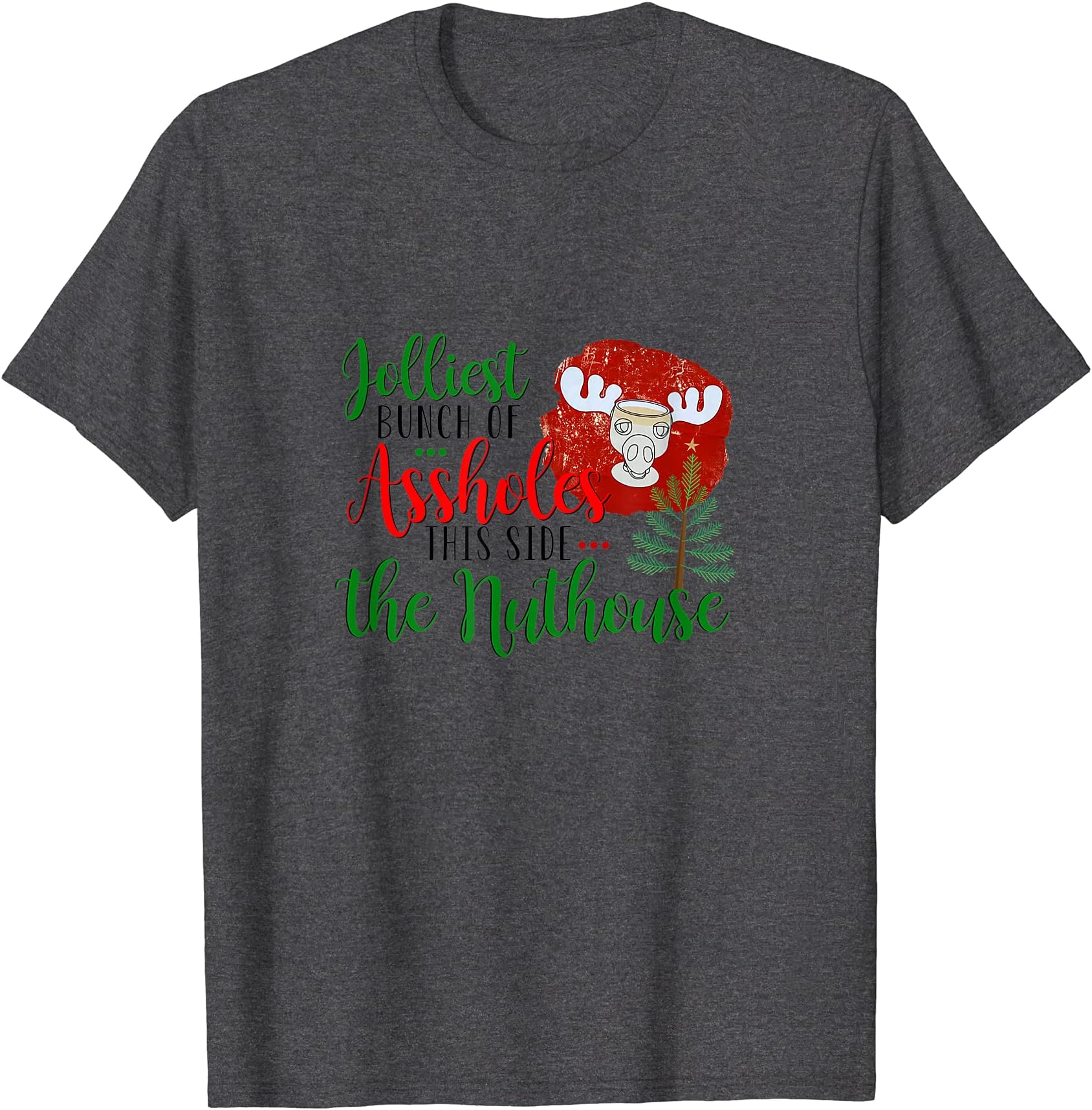 Christmas Jolliest Bunch Of A-Holes This Side The Nuthouse T-Shirt
