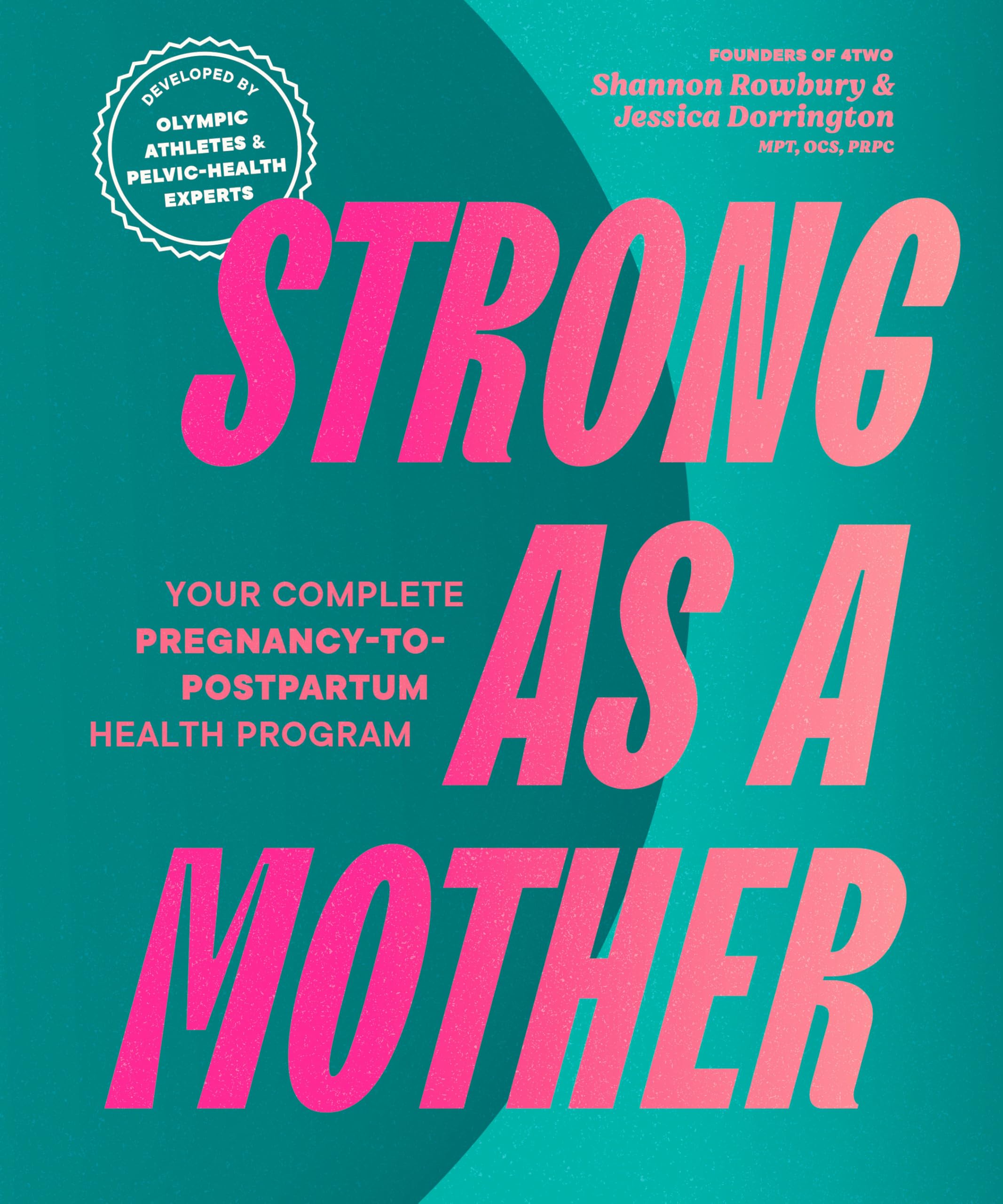 Strong as a Mother : Your Complete Pregnancy-to-Postpartum Fitness Guide