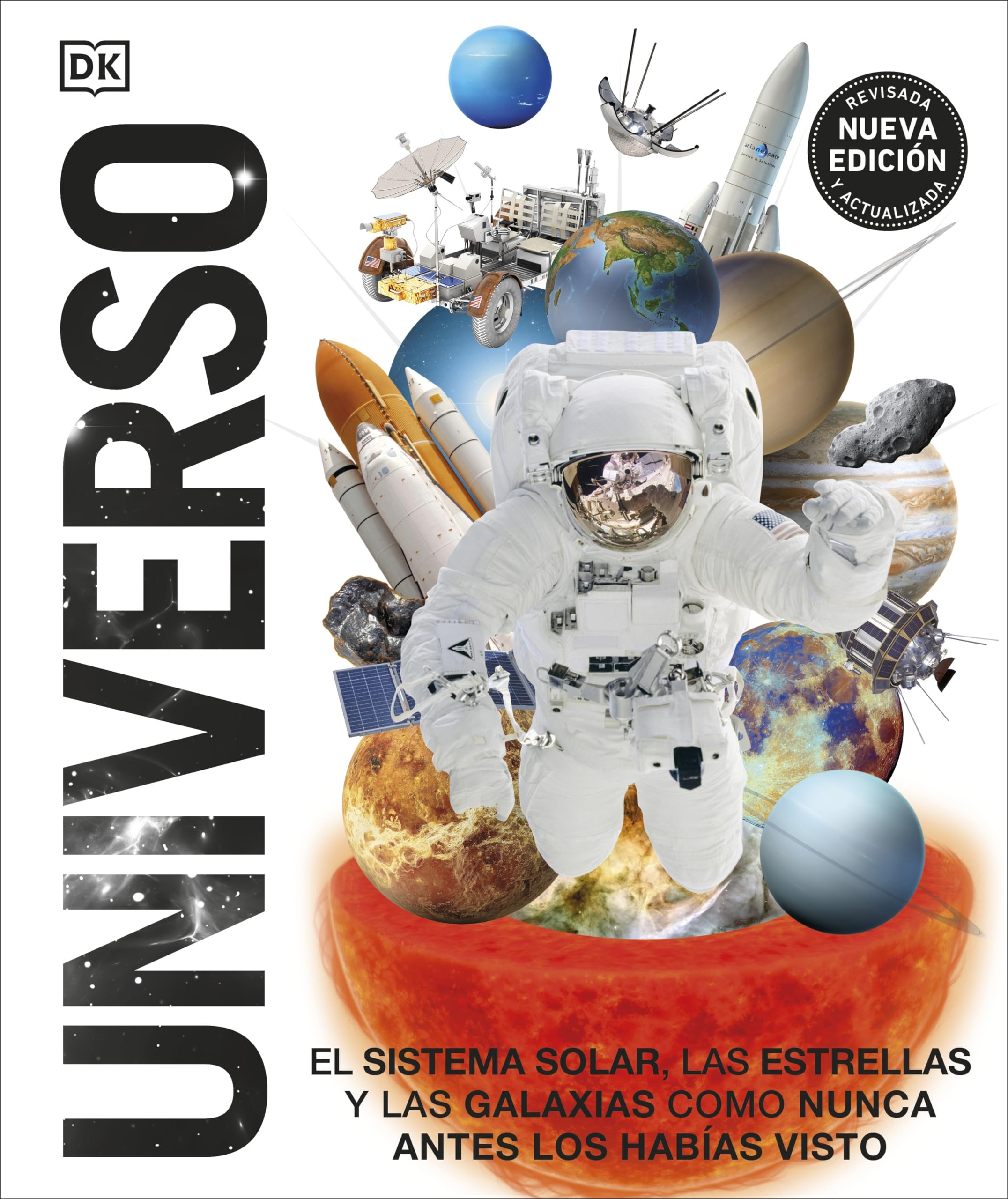 Universo (Knowledge Encyclopedia Space!): El Sistema Solar, las estrellas, y las galaxias como nunca antes los habias visto (DK Knowledge Encyclopedias) (Spanish Edition)