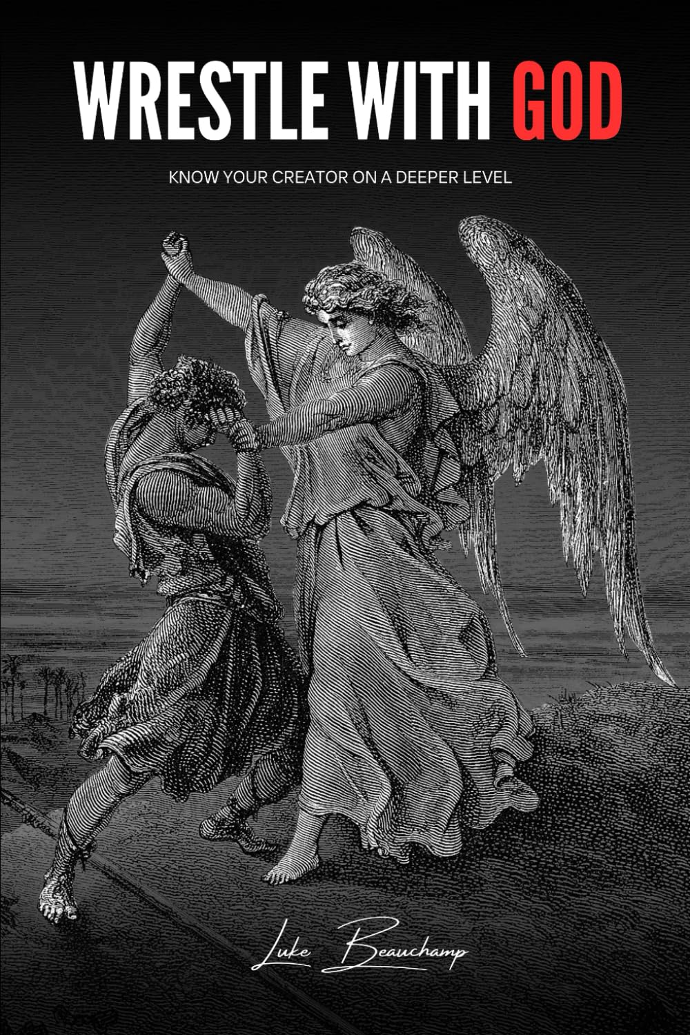 Wrestle With God: Know Your Creator On A Deeper Level