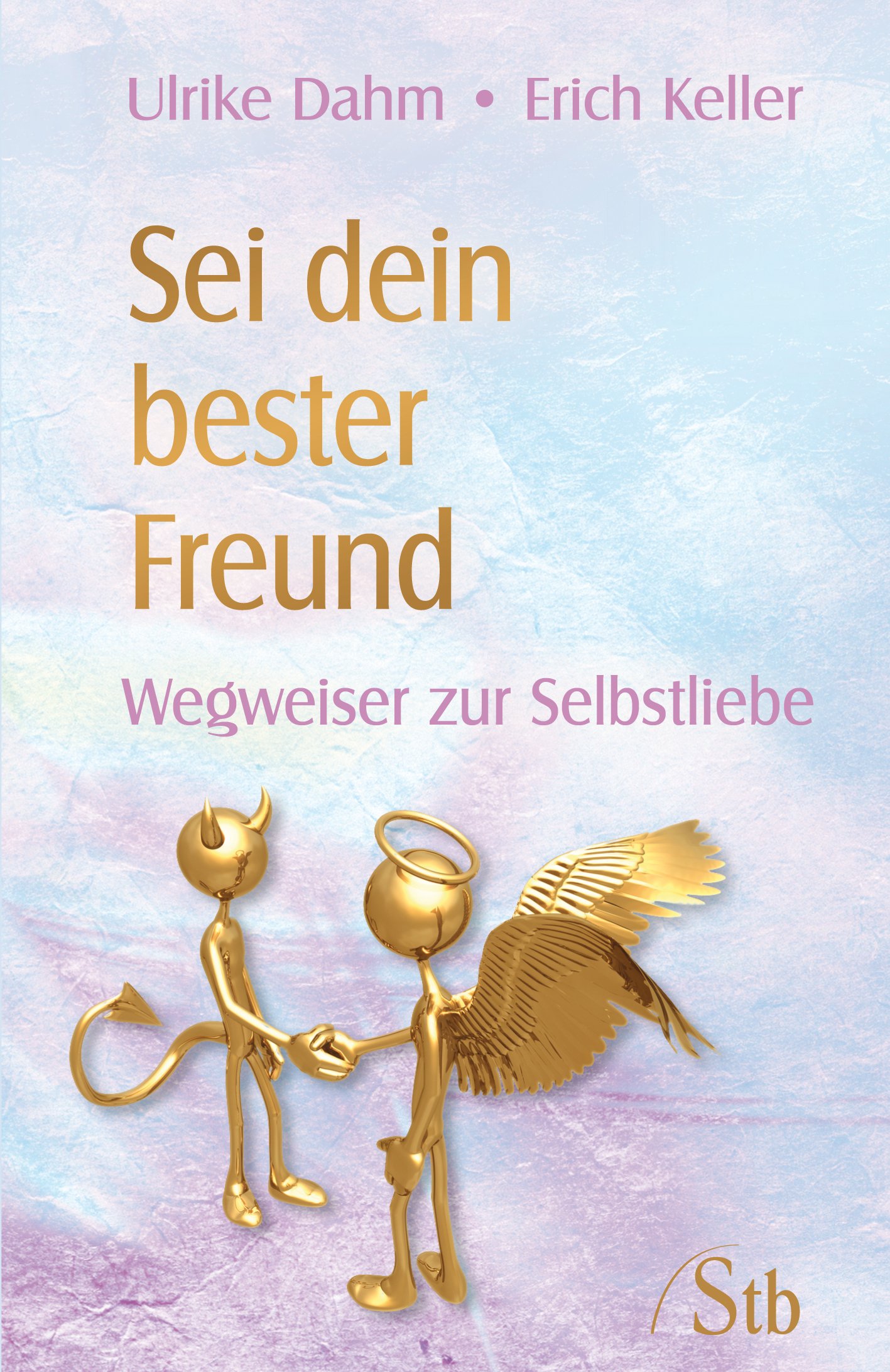 Sei dein bester Freund: Wegweiser zur Selbstliebe (German Edition)