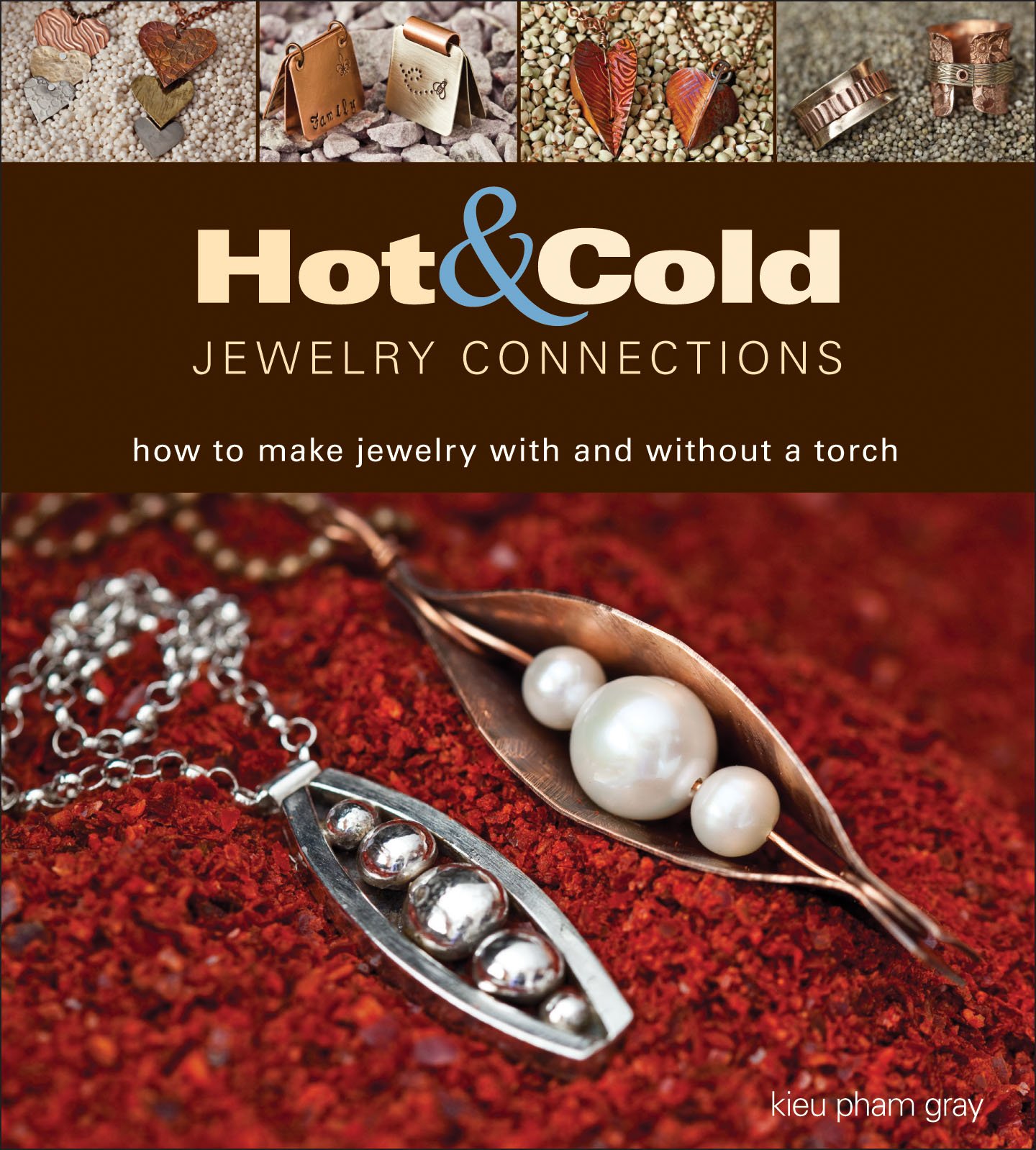 Hot and Cold Jewelry Connections: How to Make Jewelry With and Without a Torch Paperback – November 19, 2013