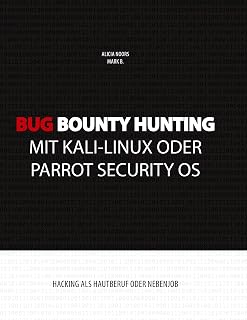 Bug Bounty Hunting mit Kali-Linux oder Parrot Security OS: Hacking als Hautberuf oder Nebenjob