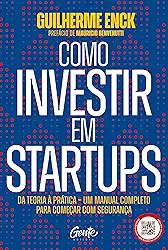 Como investir em startups: Da teoria à prática – um manual completo para começar com segurança