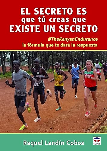 EL SECRETO ES QUE TÚ CREAS QUE EXISTE UN SECRETO #TheKenianEndurance la fórmula que te dará la respuesta (SIN COLECCION)