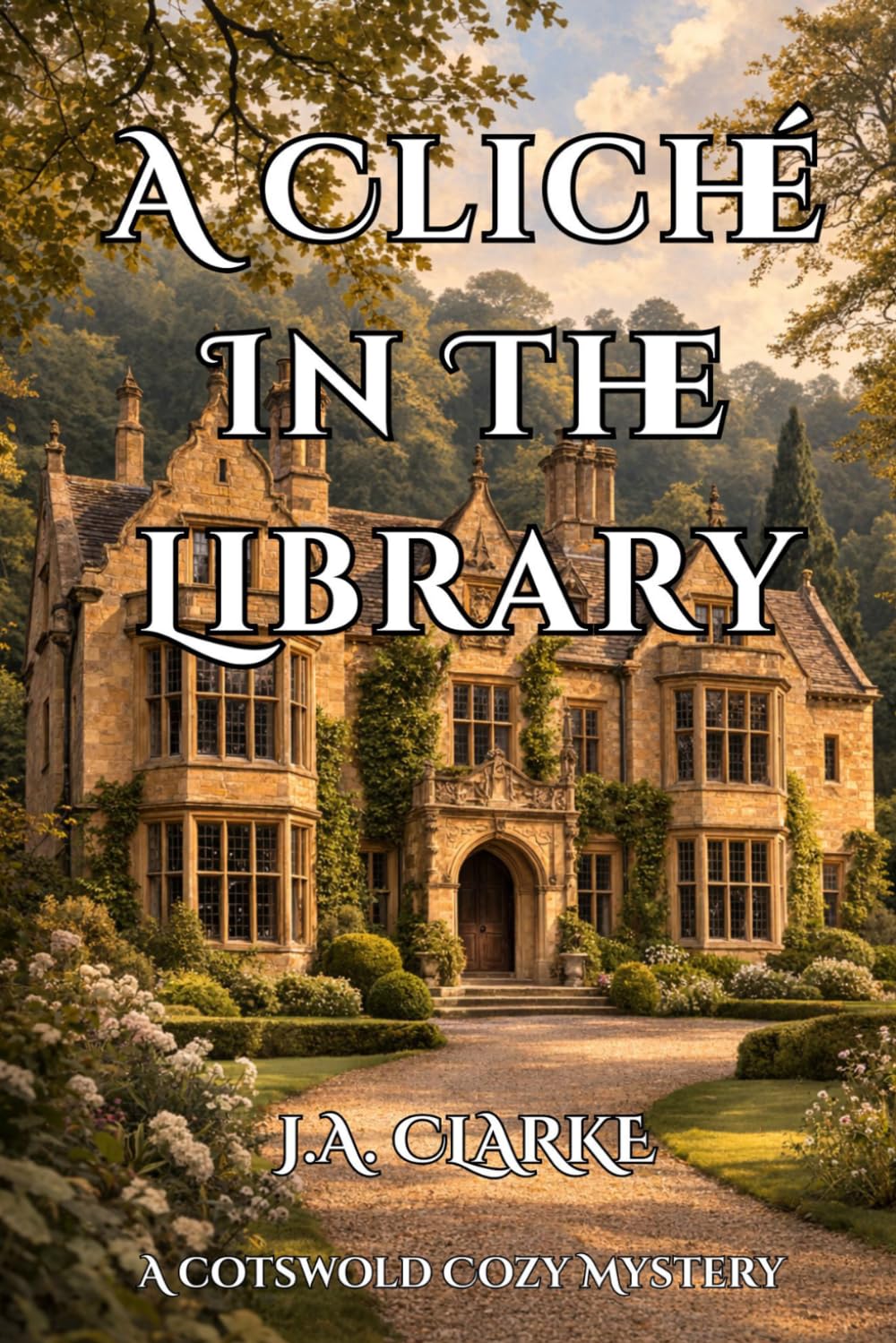 A Cliché In The Library: An Amateur Sleuth British Cozy Mystery Set In The Cotswolds (The Cotswold Mysteries)