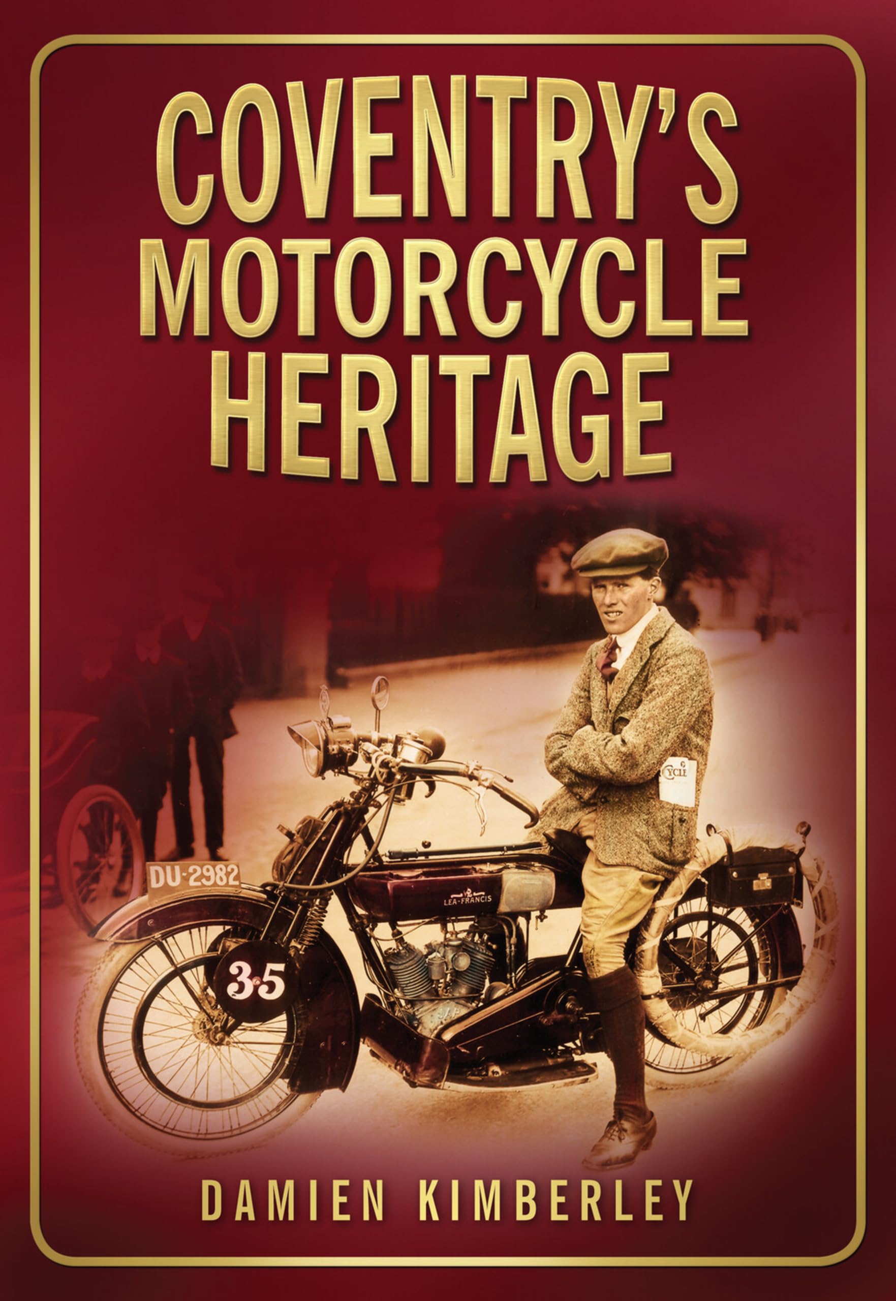 Coventry's Motorcycle Heritage by Damien Kimberley (2009, Trade Paperback)