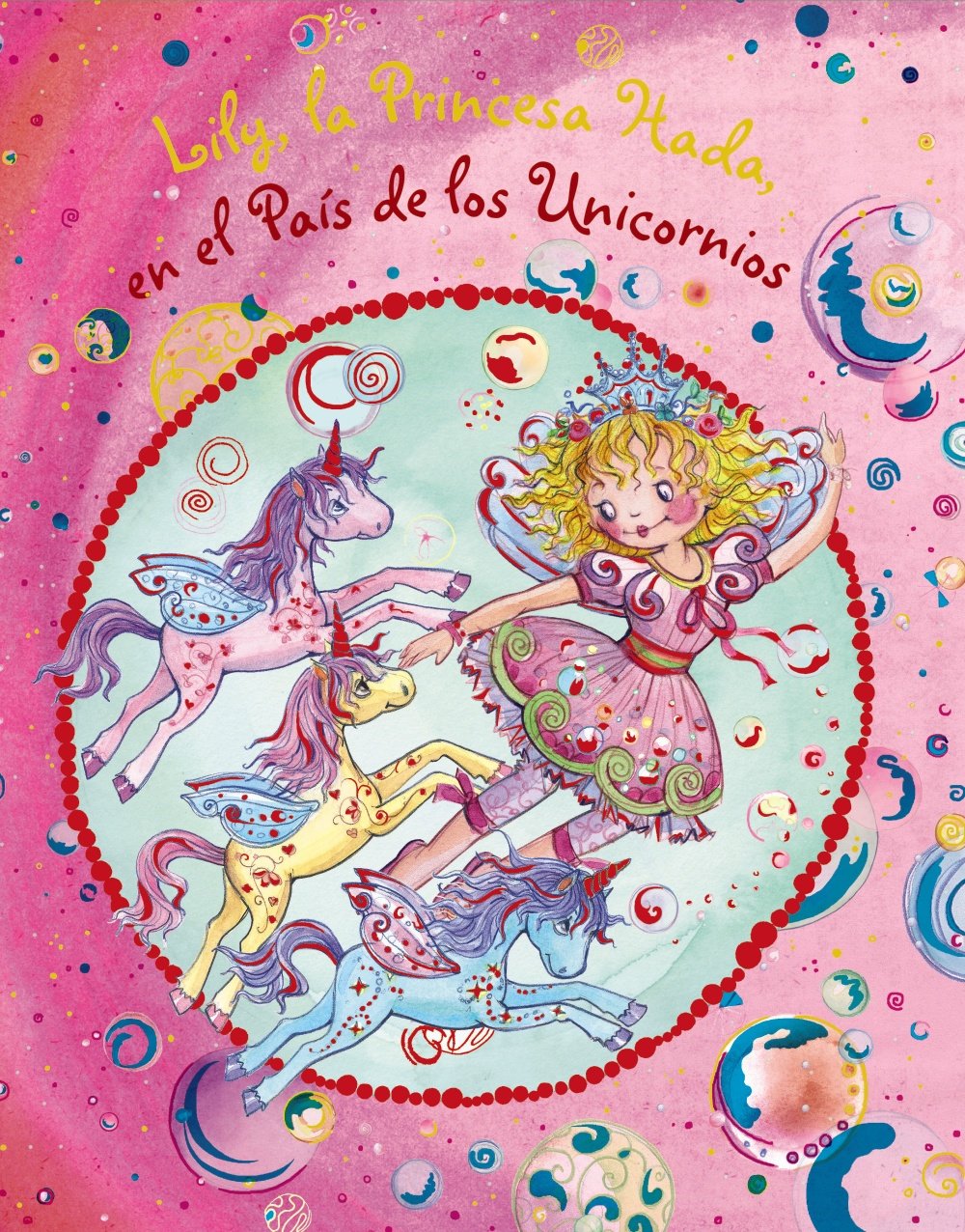 Lily, la Princesa Hada, en el País de los Unicornios (Castellano - A PARTIR DE 3 AÑOS - PERSONAJES - Lily, la Princesa Hada)