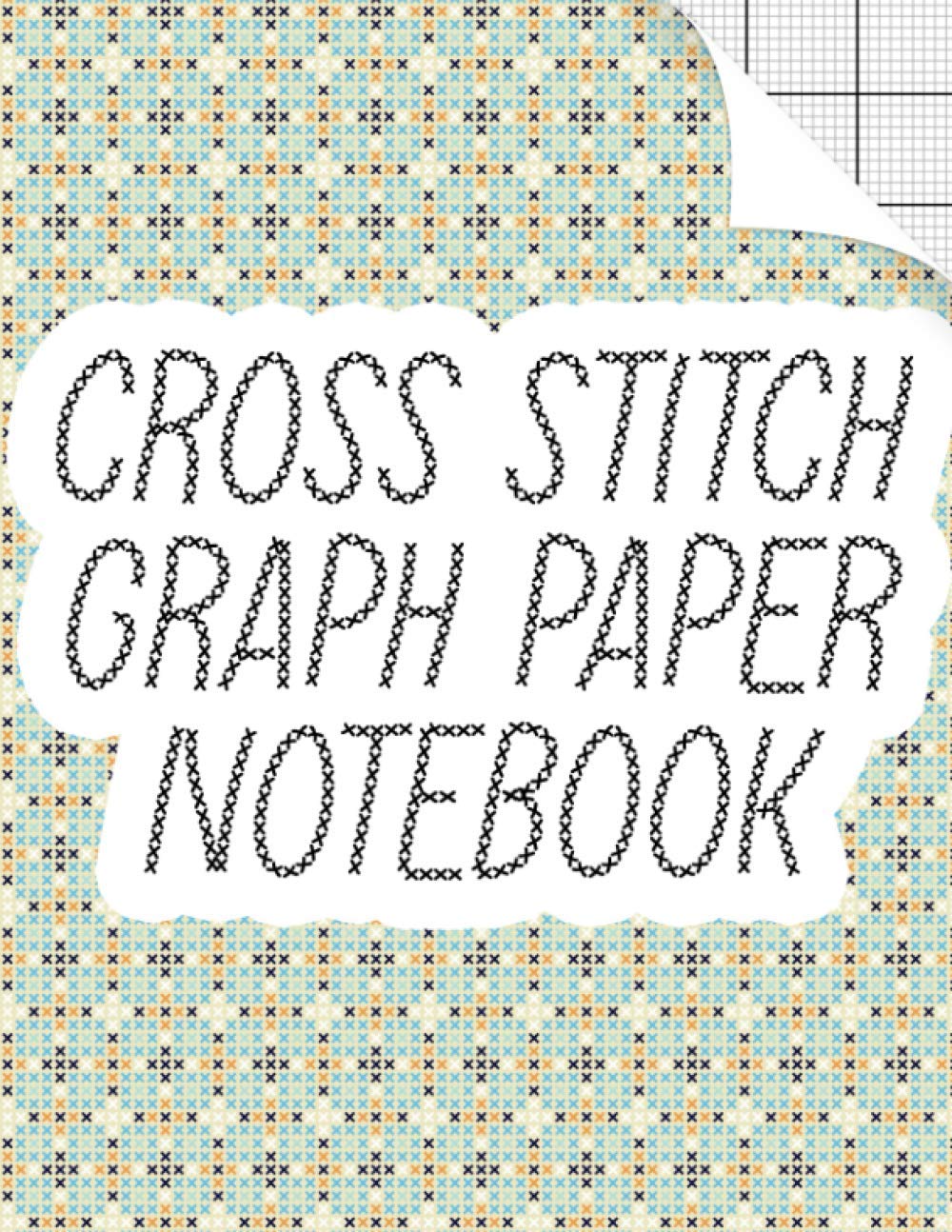 Cross Stitch Graph Paper Notebook: Blank Cross Stitch Patterns Grid Paper Book for Beginners and Advanced | Cross Stitch Graph Paper 10 Count