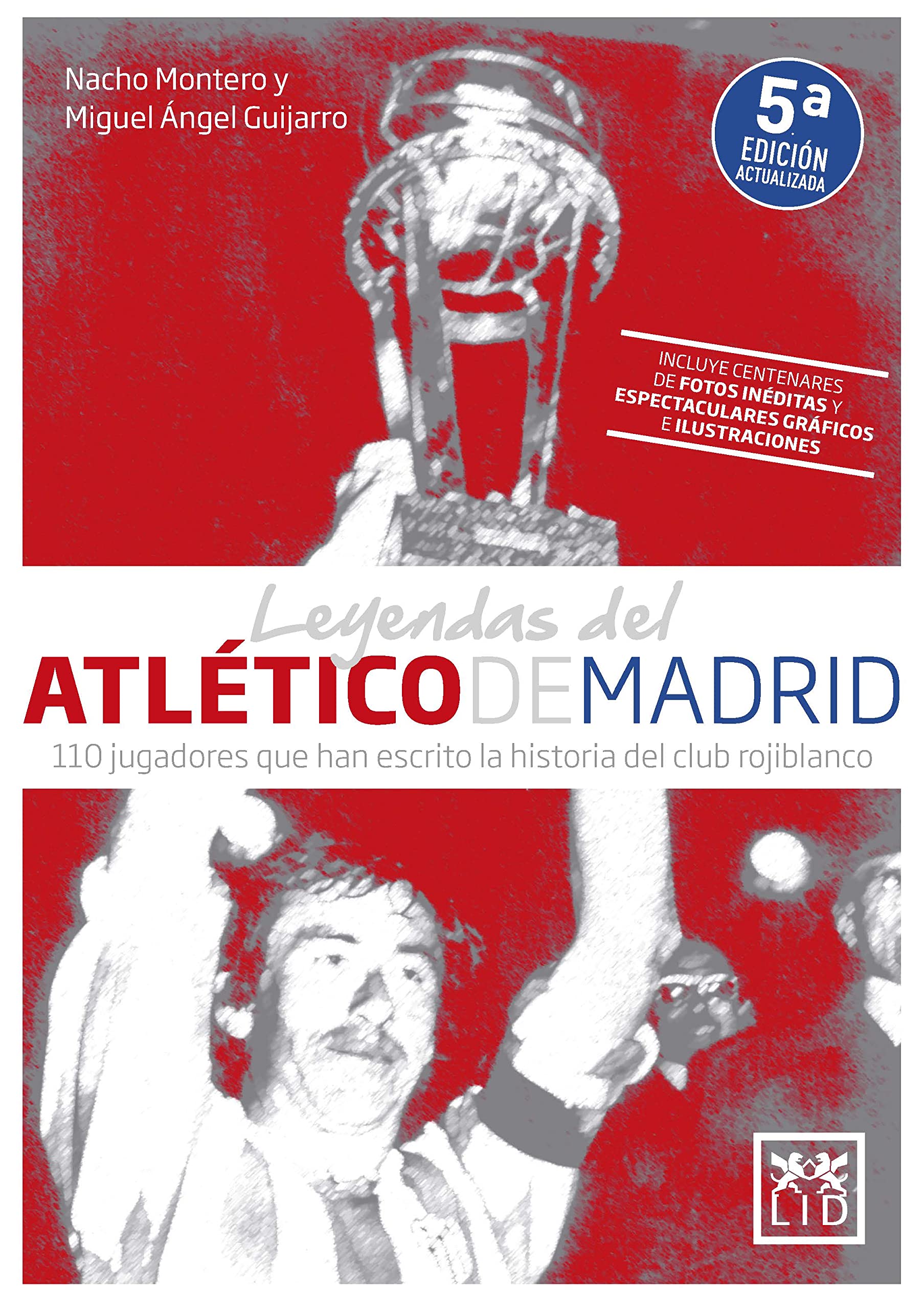 Leyendas del Atlético de Madrid/ Atletico de Madrid Legends: 110 jugadores que han escrito la historia del club rojiblanco (Viva)