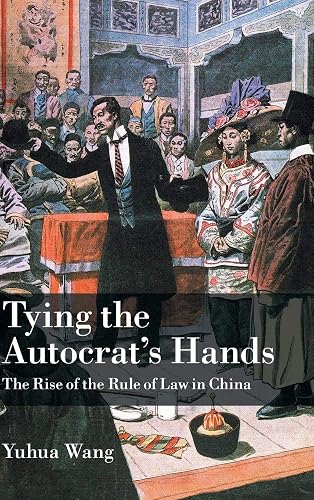 Tying the Autocrat's Hands: The Rise of The Rule of Law in China