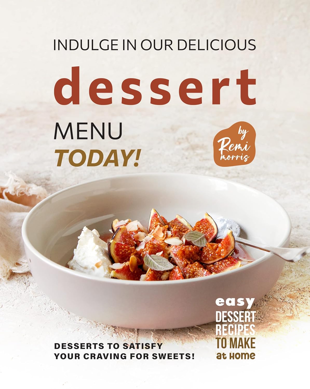 Indulge in Our Delicious Dessert Menu Today! Desserts to Satisfy Your