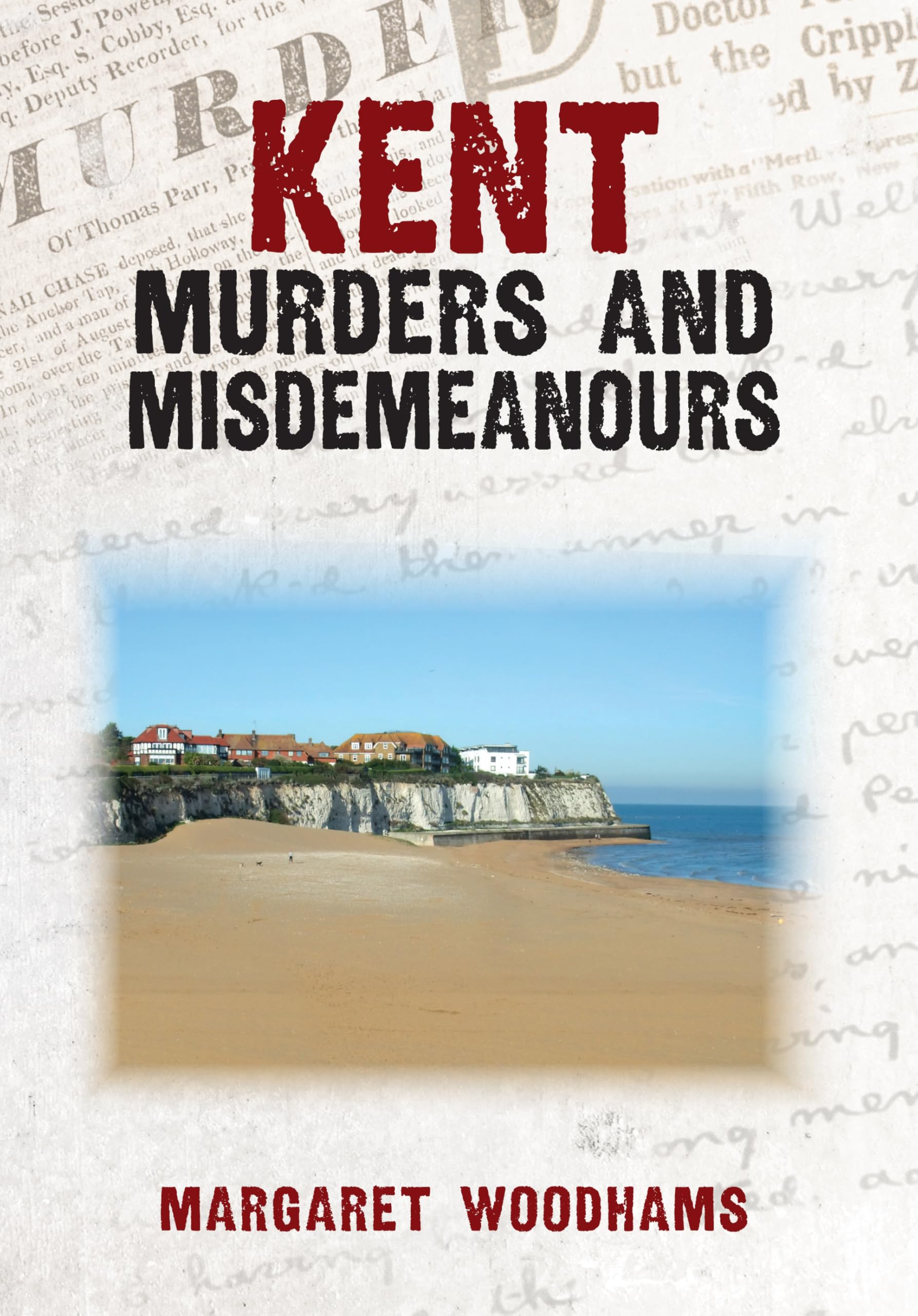 Kent Murders and Misdemeanours by Margaret Woodhams PAPERBACK 9781398115705