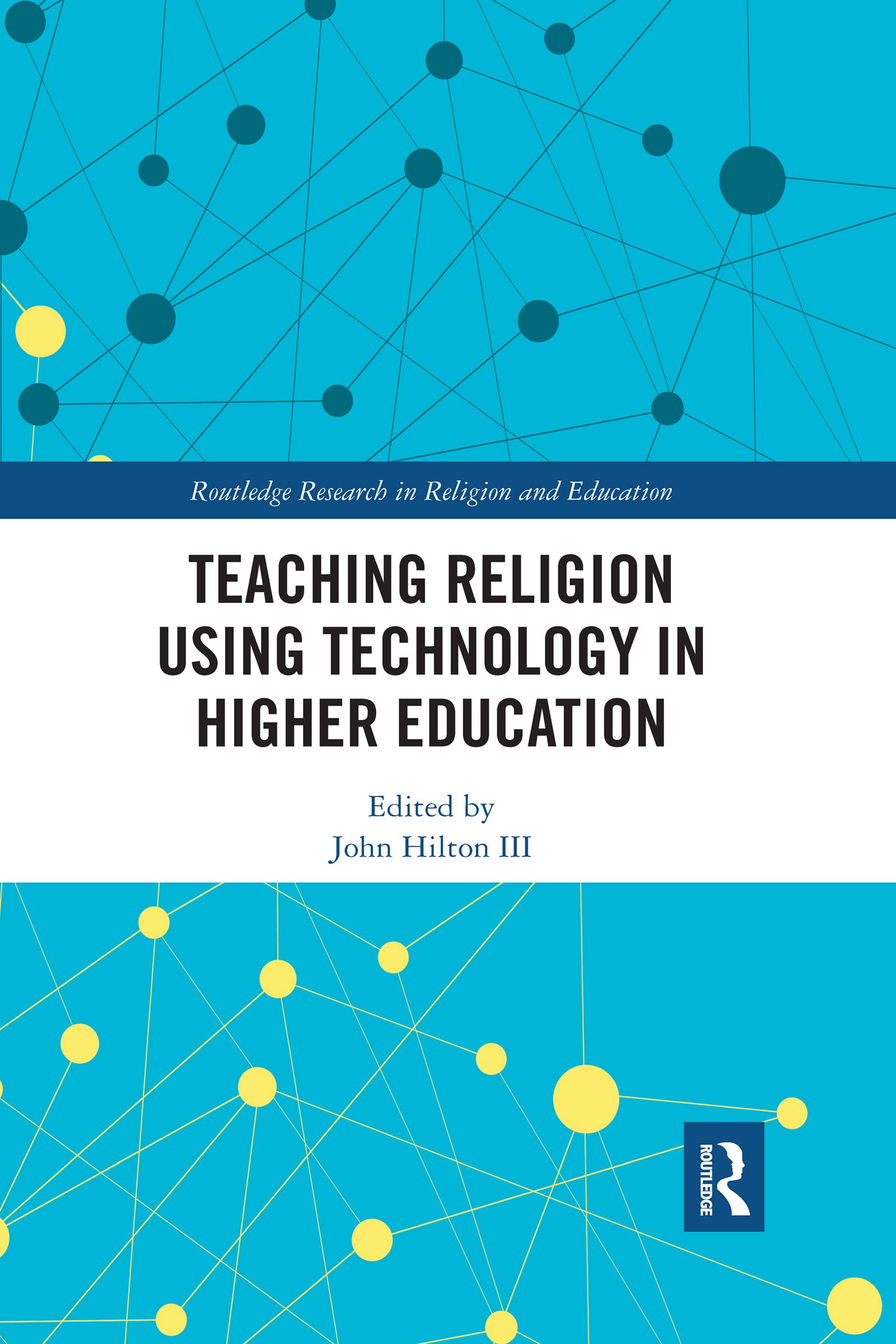 Teaching Religion Using Technology in Higher Education (Routledge Research in Religion and Education)