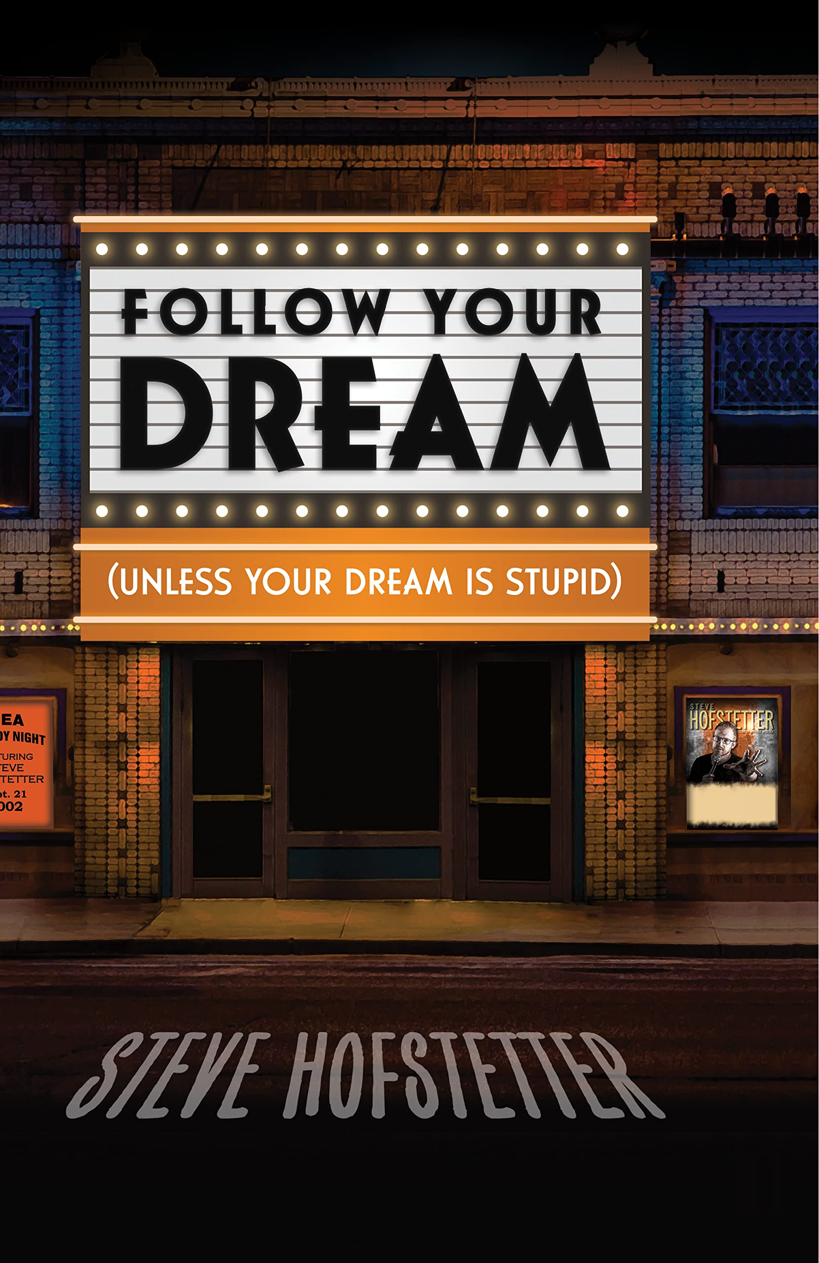 Follow Your Dream: (Unless Your Dream Is Stupid)