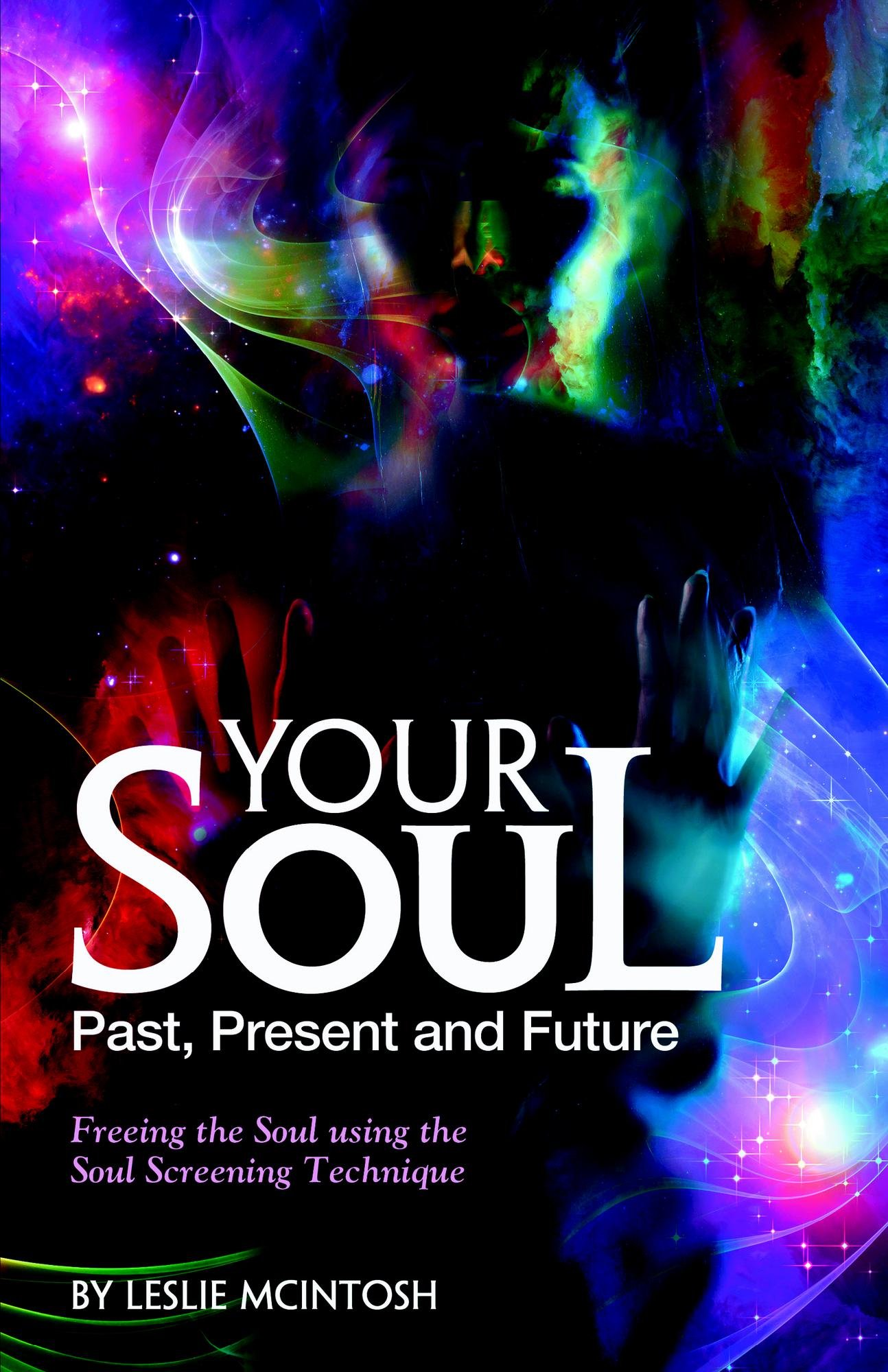 Your Soul - Past, Present and Future: Freeing the Soul Using the Soul Screening Technique