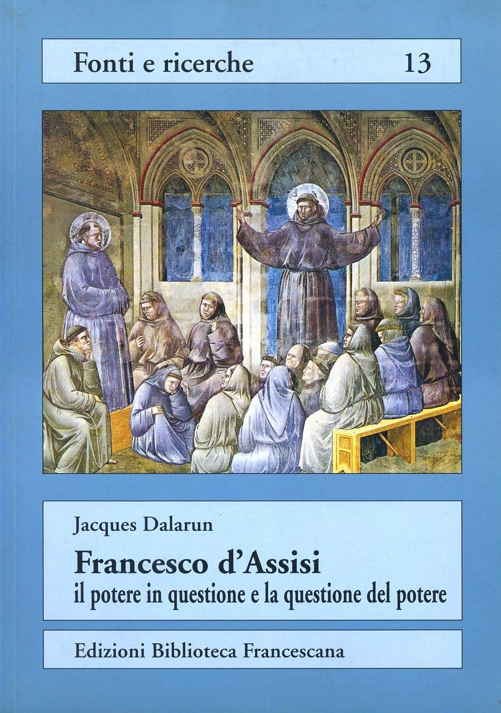 Francesco D'assisi: Il Potere In Questione E La Questione Del Potere. Rifiuto Del Potere E Forme Di Governo Nell'ordine Dei Frati Minori - 4