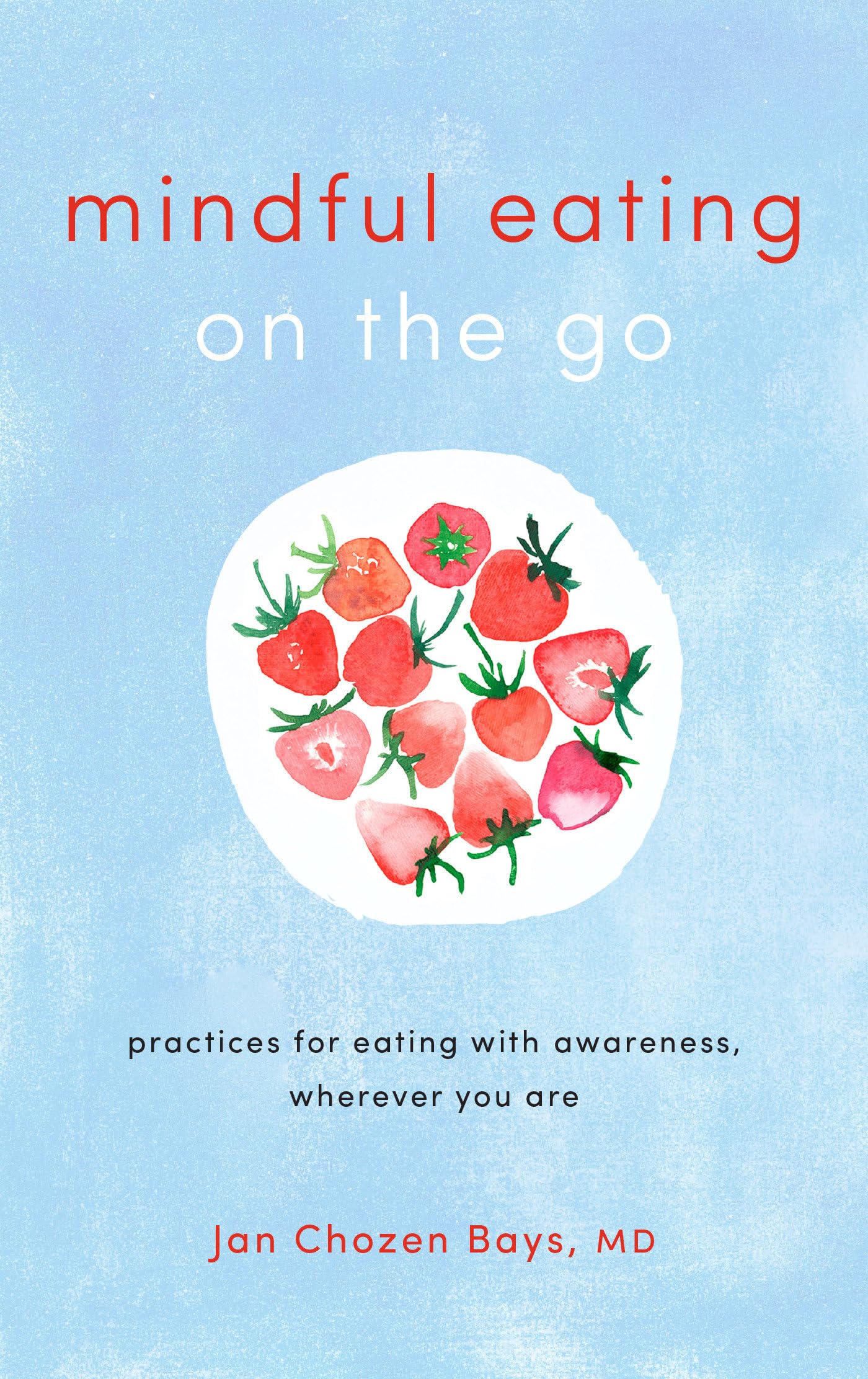 Mindful Eating on the Go : Practices for Eating with Awareness, Wherever You Are