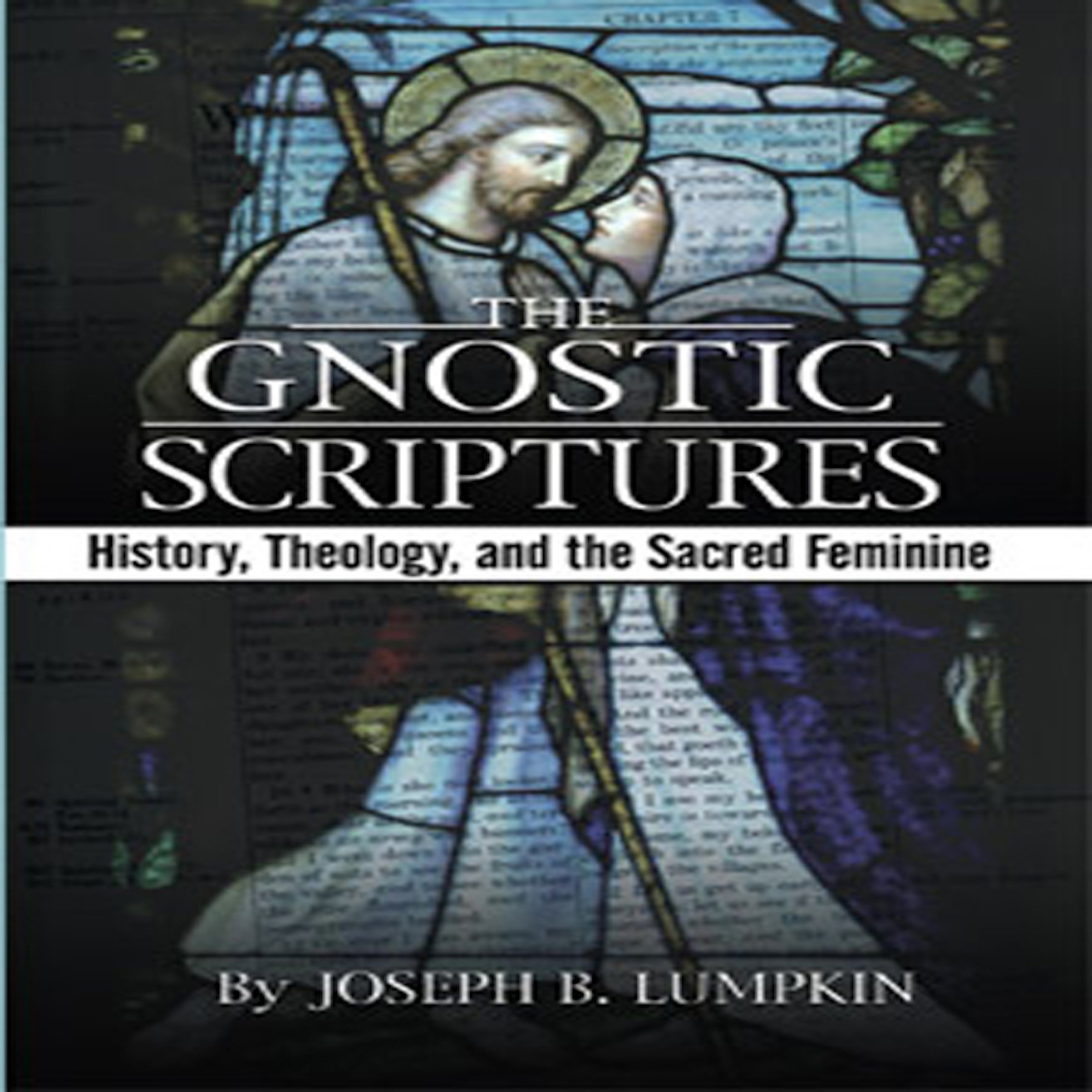 The Gnostic Scriptures: History, Theology, and the Sacred Feminine