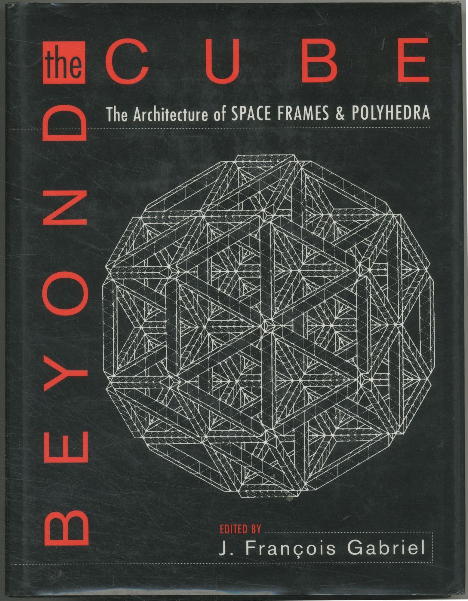 Beyond the Cube: The Architecture of Space Frames and Polyhedra