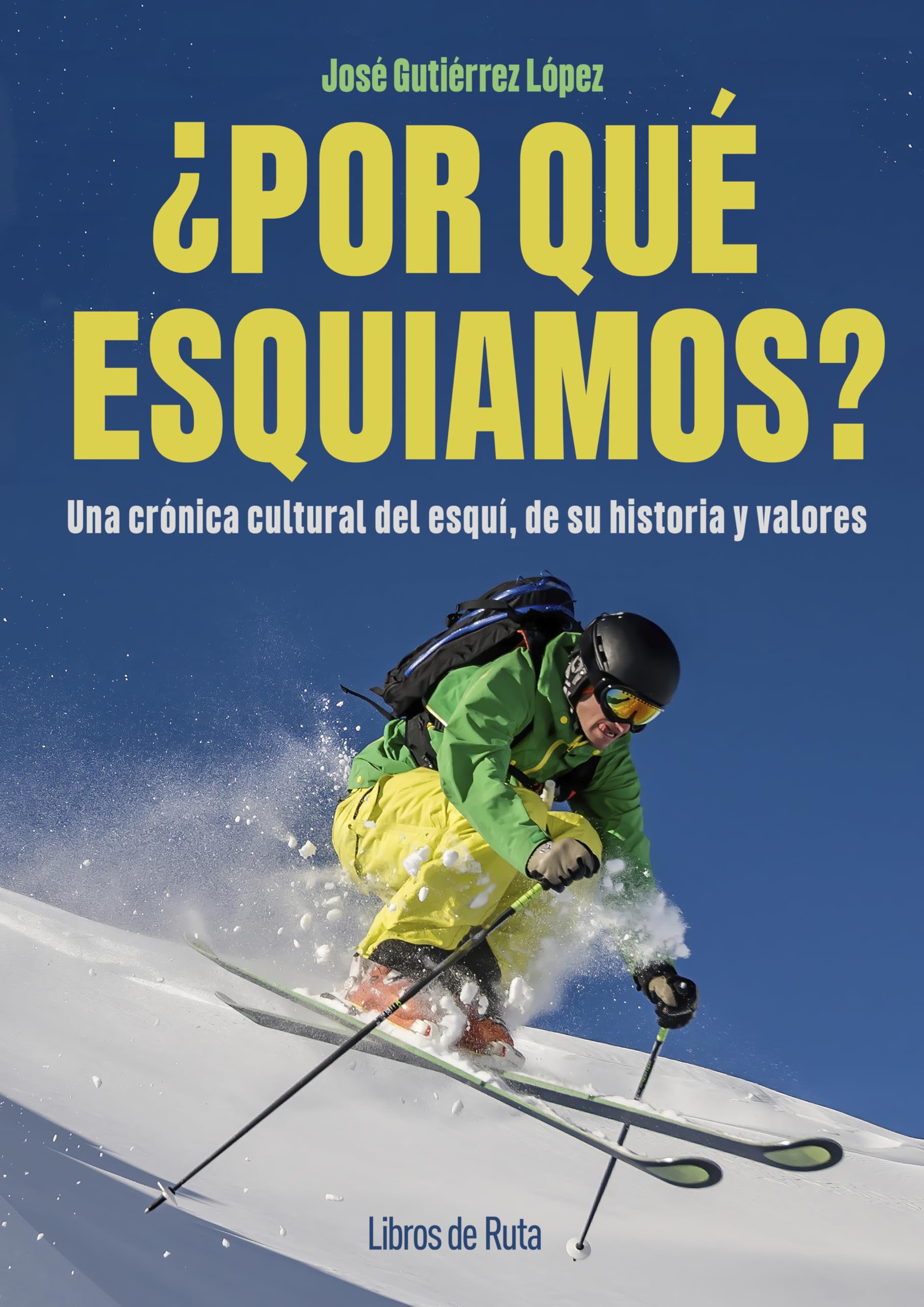 ¿POR QUE ESQUIAMOS?: Una crónica cultural del esquí, de su historia y valores (Otros deportes)