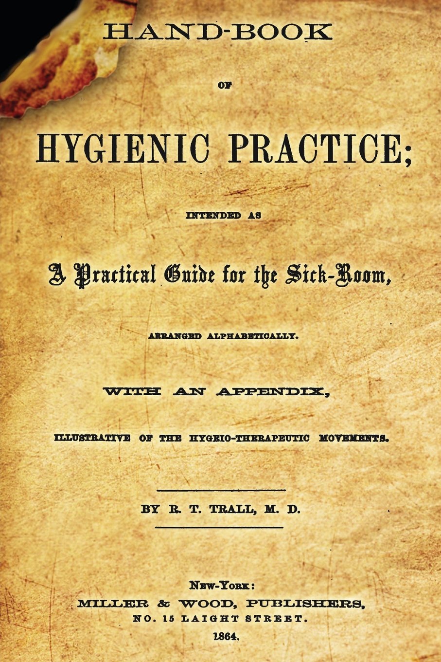 Hand-Book Of Hygienic Practice: Intended As A Practical Guide For The Sick-Room, Arranged Alphabetically With And Appendix, Illustrative Of The Hygeio-Therapeutic Movements.