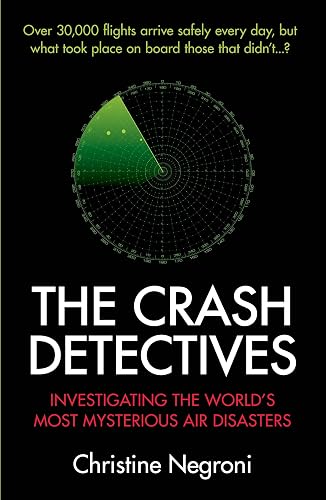 The Crash Detectives: Investigating the World’s Most Mysterious Air Disasters