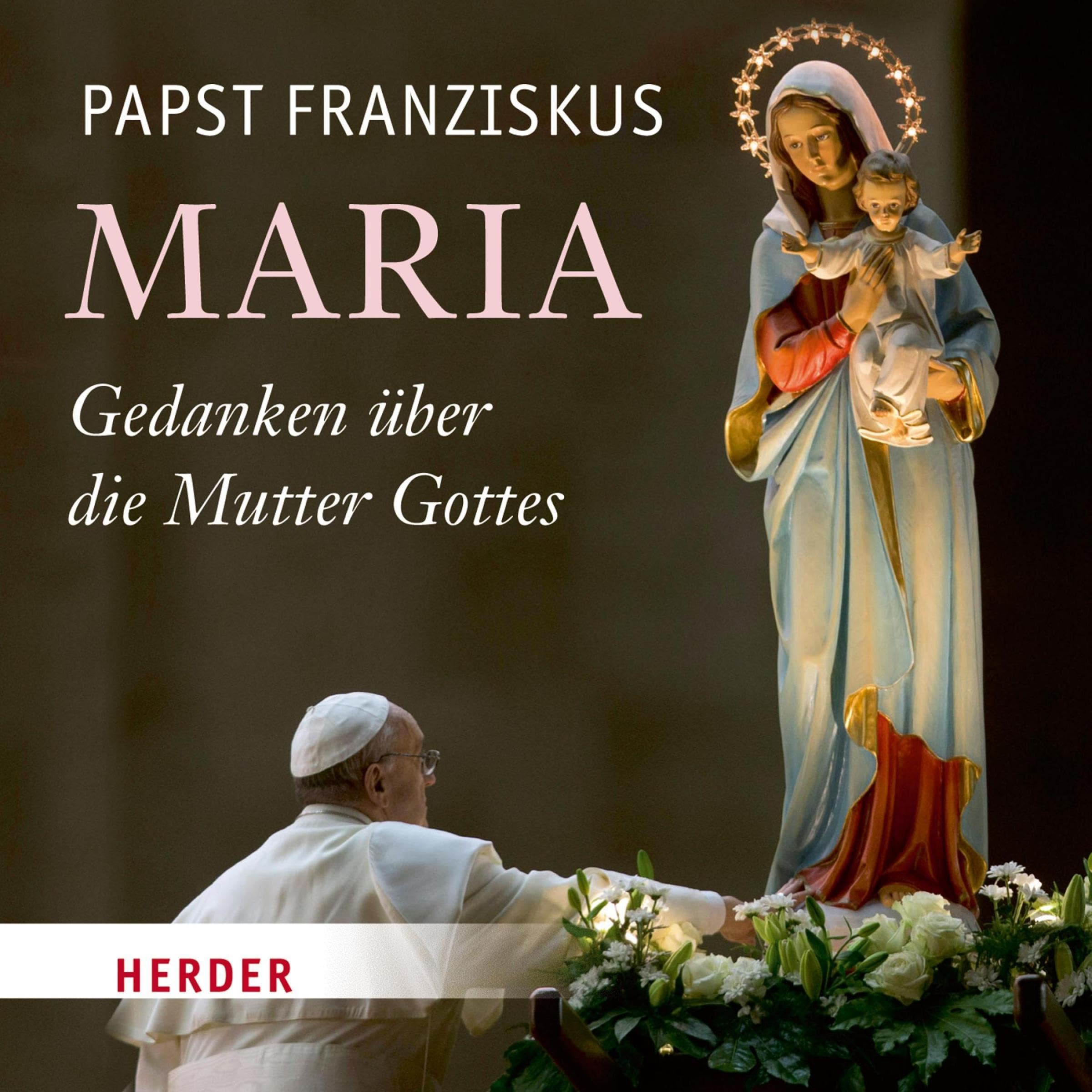 Maria: Gedanken über die Mutter Gottes