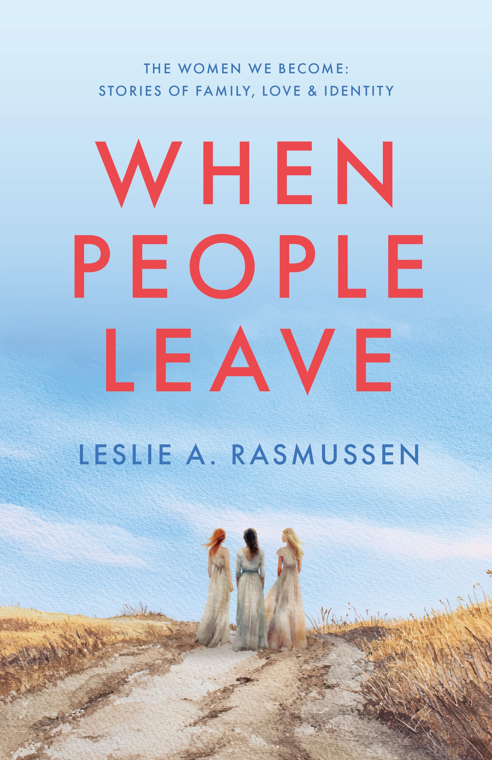 When People Leave (The Women We Become: Stories of Family, Love, and Identity)