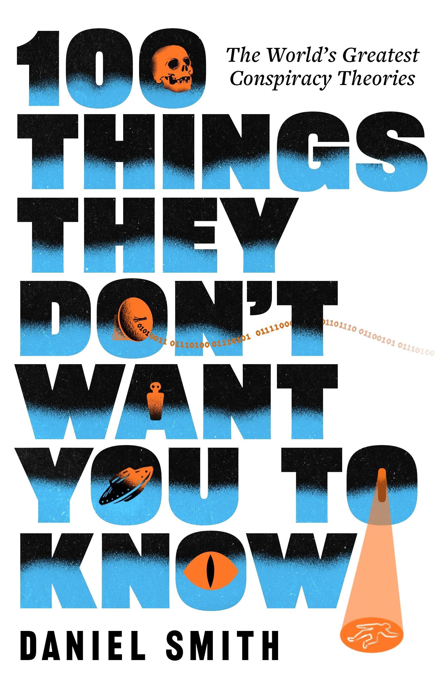 100 Things They Don't Want You To Know: The World's Greatest Conspiracy Theories