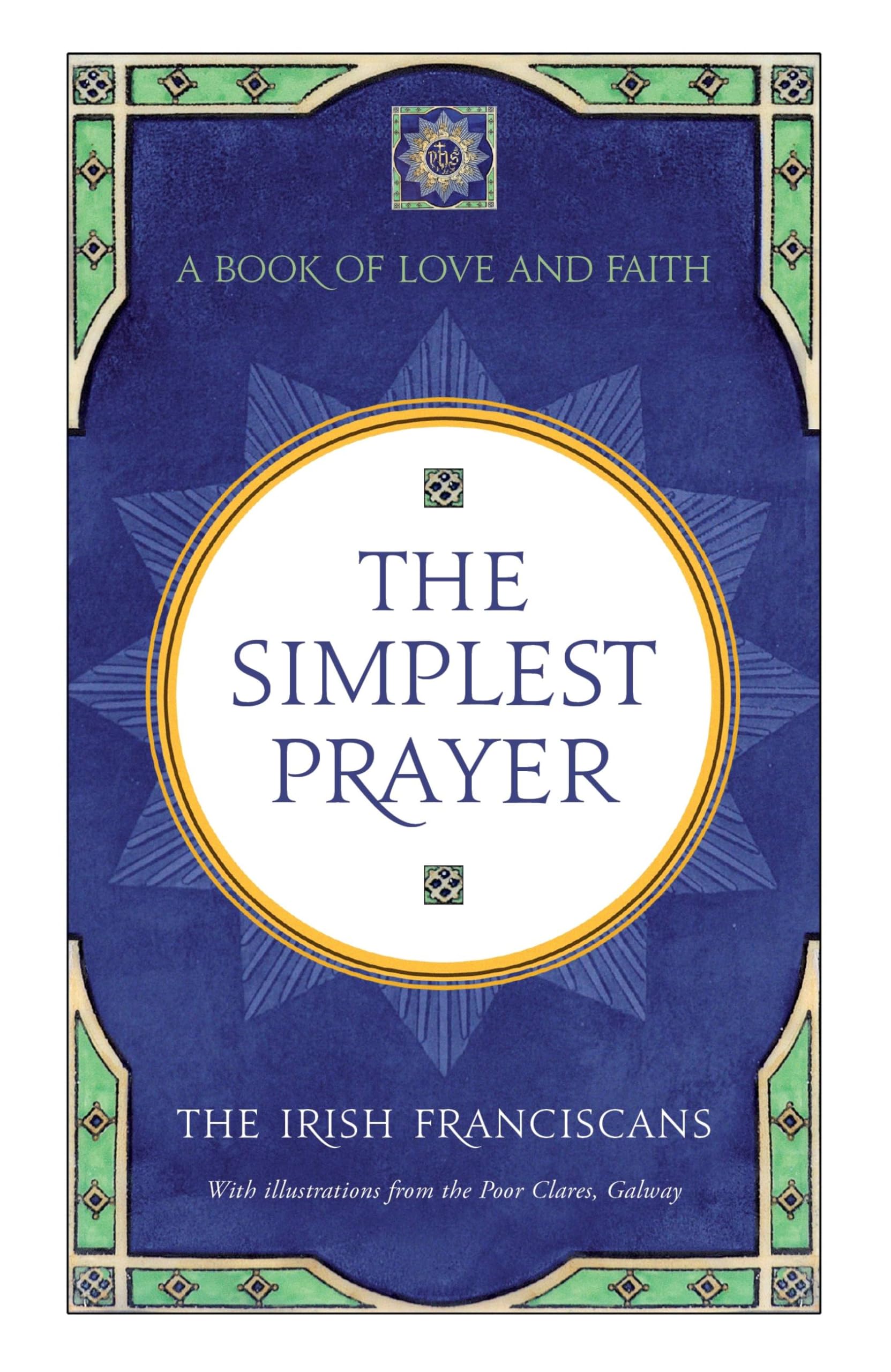 The Simplest Prayer: A Book of Love and Faith,The Irish Franci .