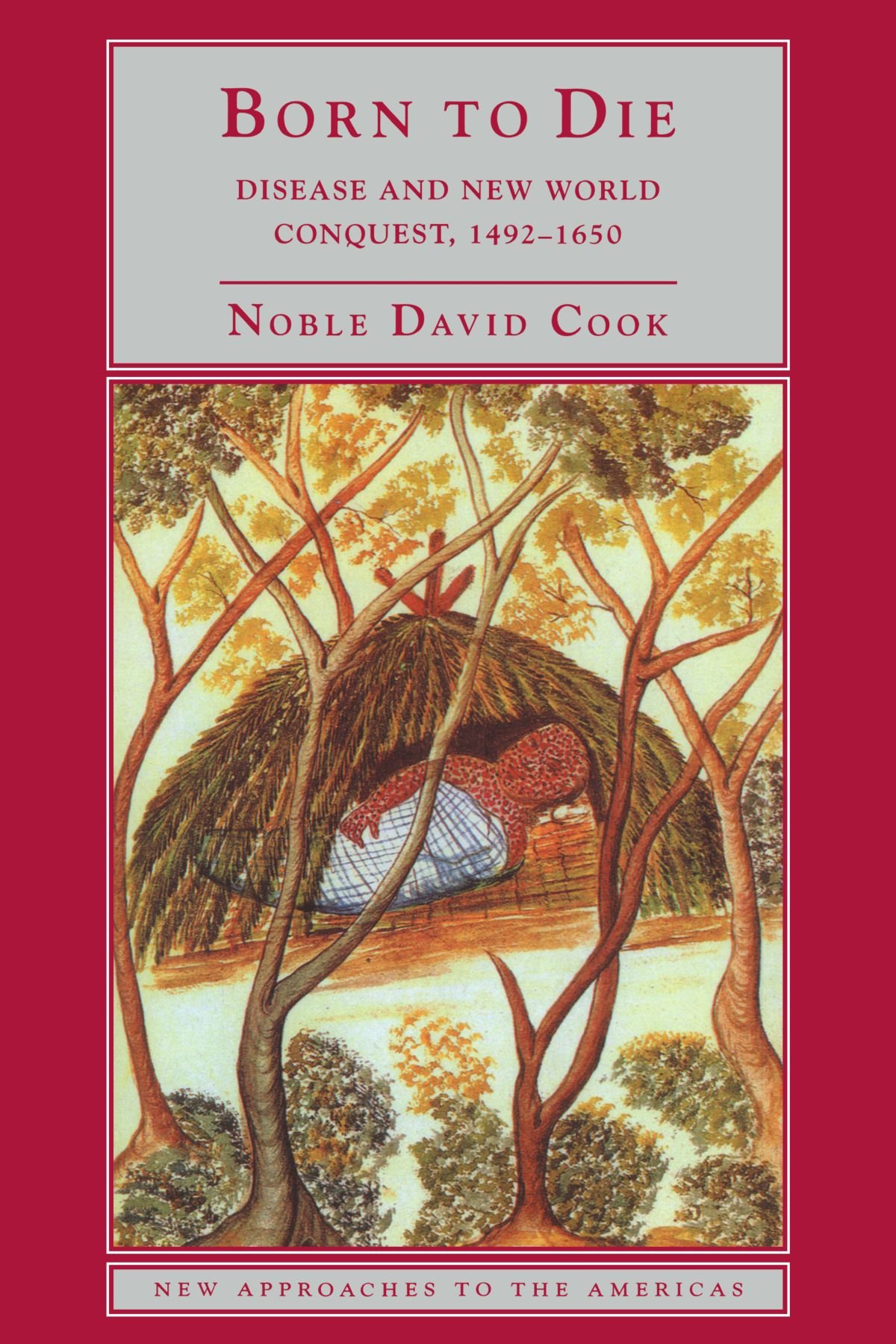 Born to Die: Disease and New World Conquest, 1492-1650