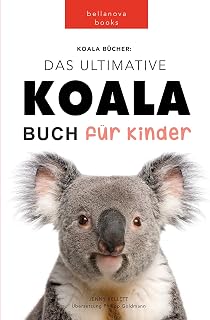Koala Bücher: Das Große Koala Buch für Kinder: 100+ erstaunliche Fakten über Koalas, Fotos, Quiz und BONUS Wortsuche Puzzle (Tierfaktenbücher für Kinder) (German Edition)