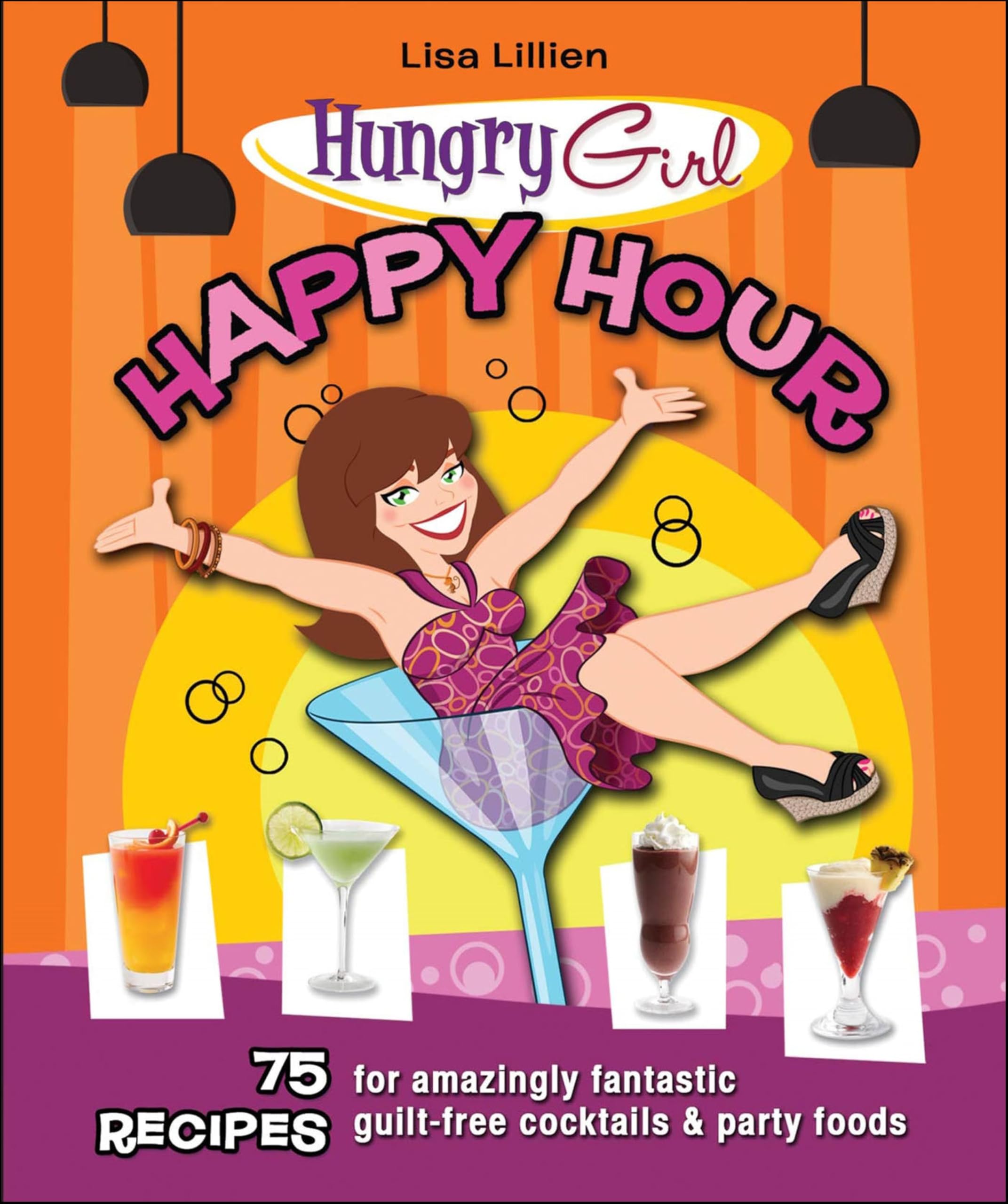 Hungry Girl Happy Hour: 75 Recipes for Amazingly Fantastic Guilt-Free Cocktails & Party Foods
