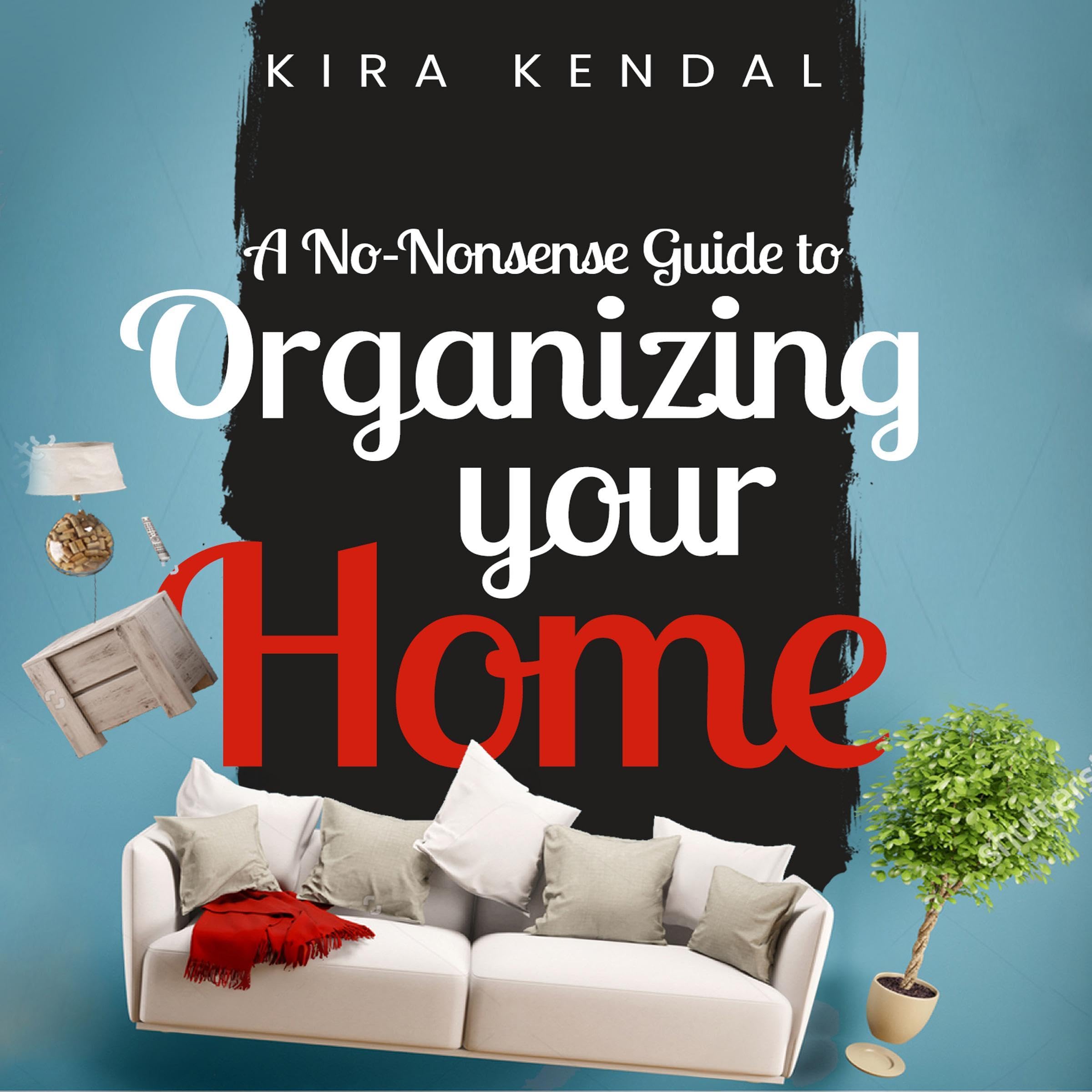 A No Nonsense Guide to Organizing Your Home
