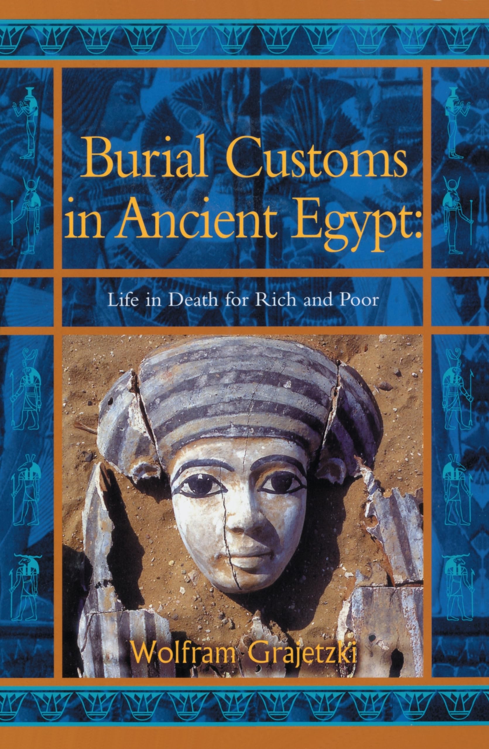 Burial Customs in Ancient Egypt: Life in Death for Rich... - Wolfram Grajetzki