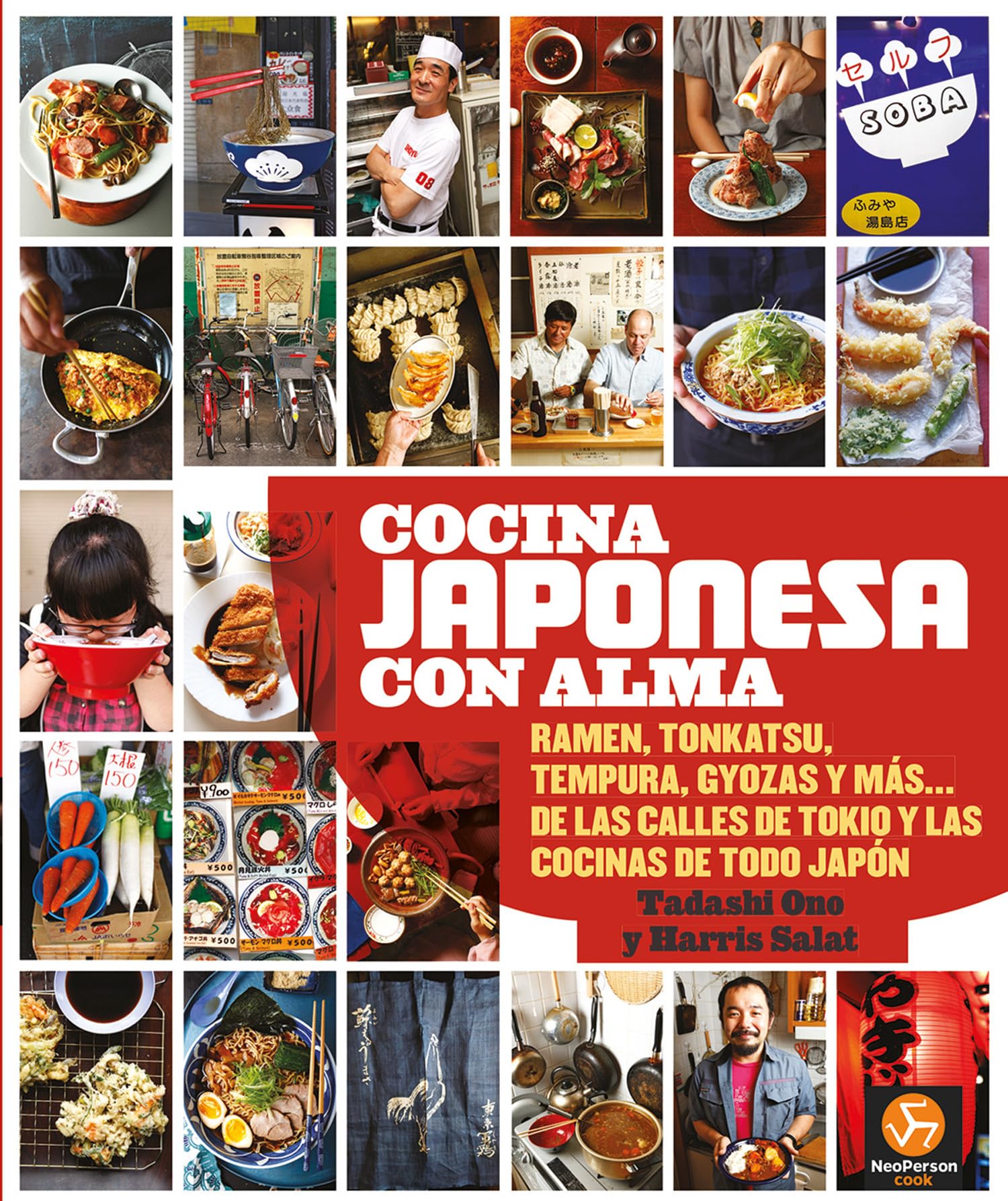 Cocina japonesa con alma: Ramen, tonkatsu, tempura, gyozas y más... De las calles de Tokio y las cocinas de todo Japón. (NeoPerson Cook)