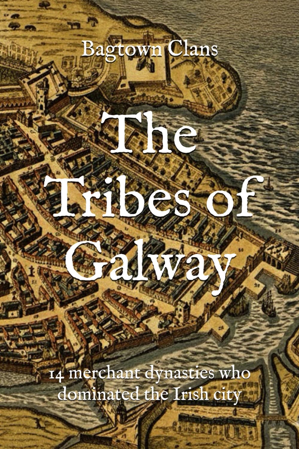The Tribes of Galway: 14 merchant dynasties who dominated the Irish city